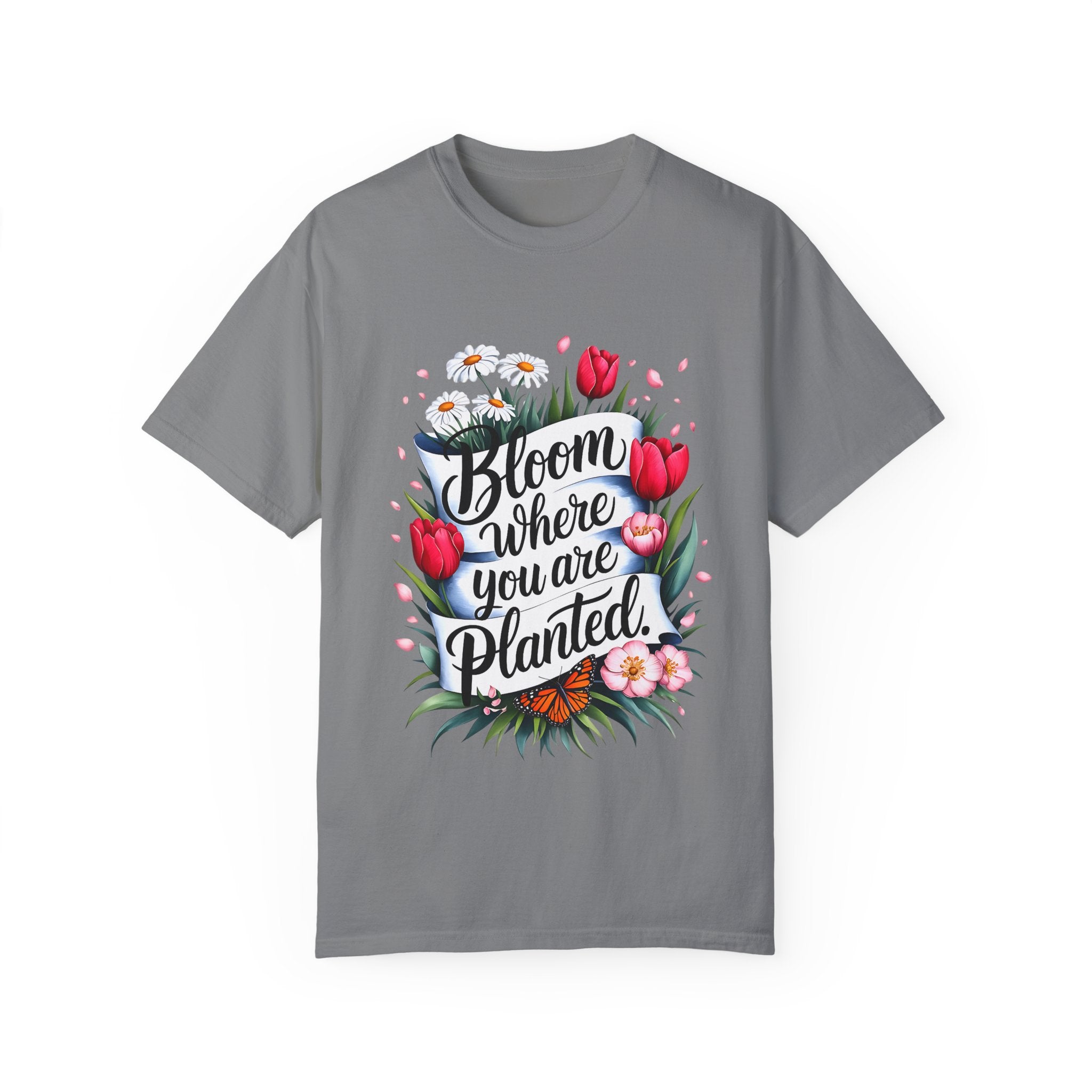 Bloom Where You Are Planted Unisex Garment-Dyed T-Shirt | Floral Motivation Tee | Perfect for Spring and Everyday Wear - Angel Body