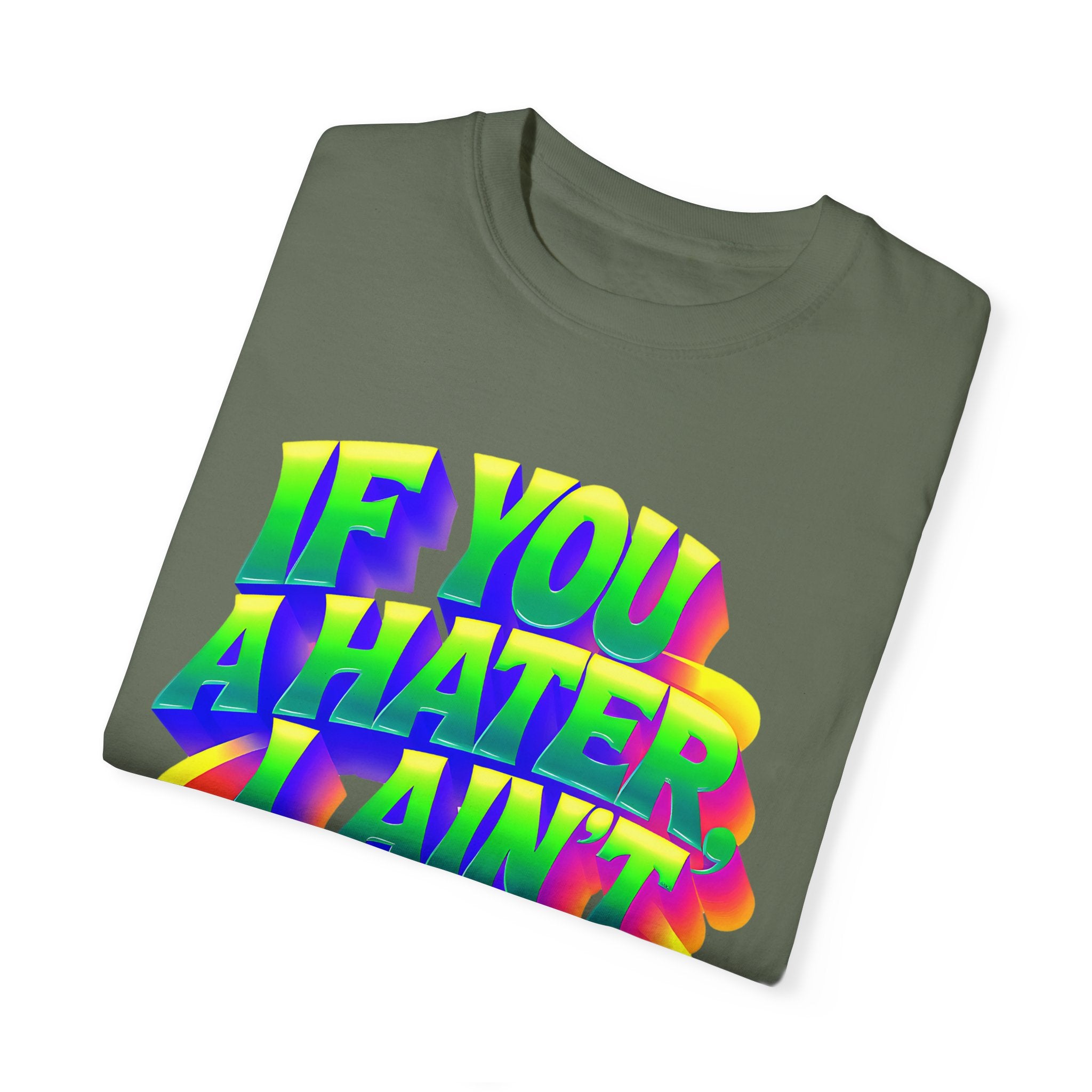 Unisex Garment-Dyed T-Shirt: 'If You A Hater, I Ain't Studdin' Ya' - Vibrant Statement Tee for Confident Souls