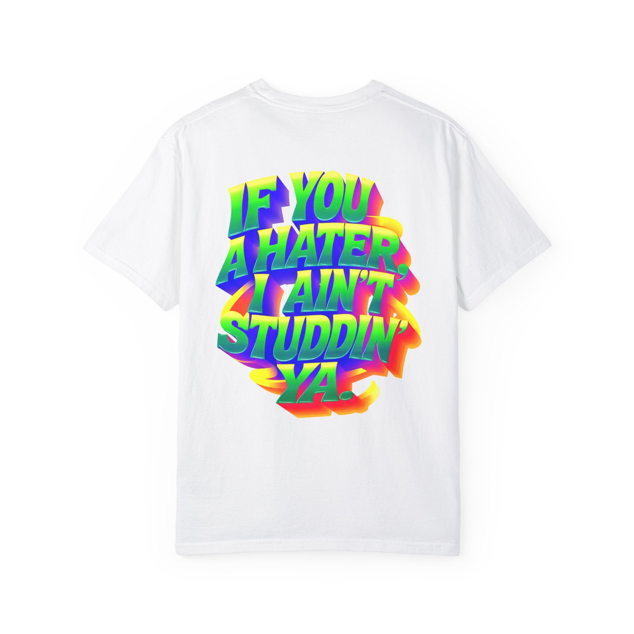 Unisex Garment-Dyed T-Shirt: 'If You A Hater, I Ain't Studdin' Ya' - Vibrant Statement Tee for Confident Souls