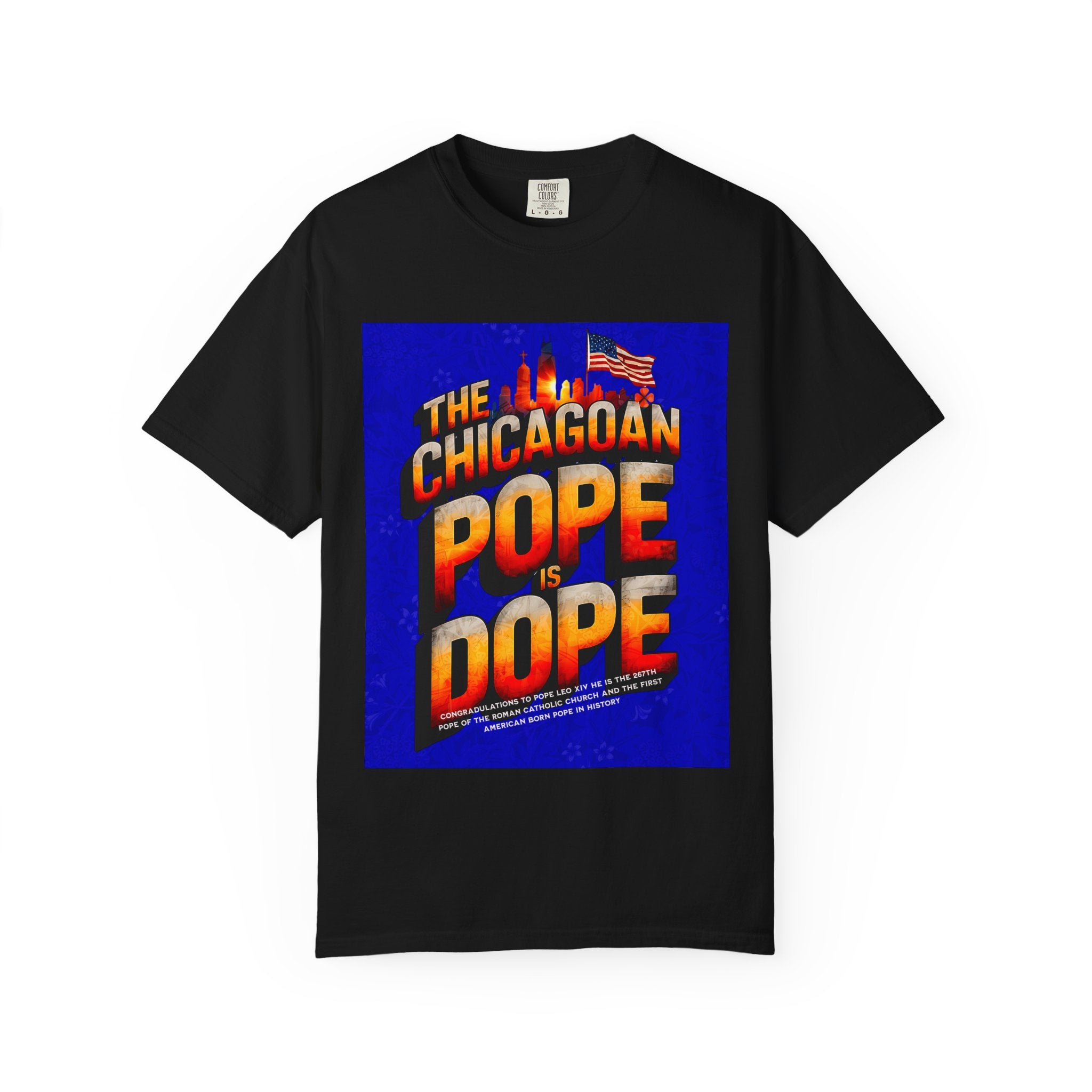 Unisex Chicagoan Pope is Dope T-Shirt - Garment-Dyed, Fun Streetwear for Celebrating Life's Moments - Angel Body