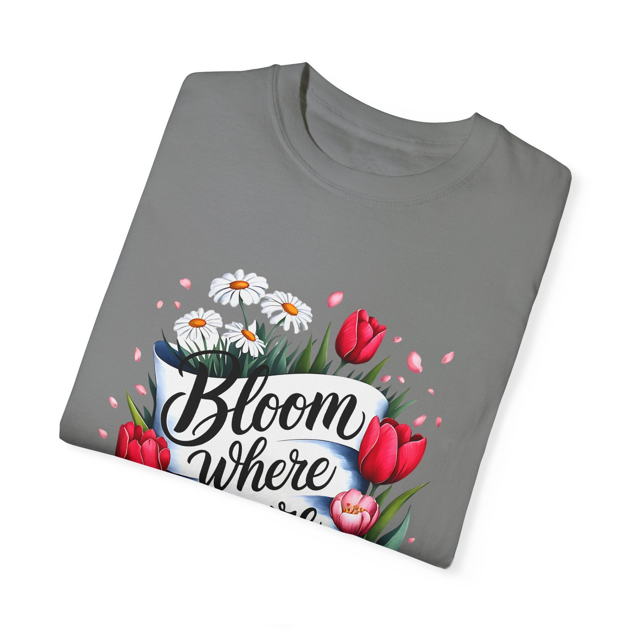 Bloom Where You Are Planted Unisex Garment-Dyed T-Shirt | Floral Motivation Tee | Perfect for Spring and Everyday Wear - Angel Body
