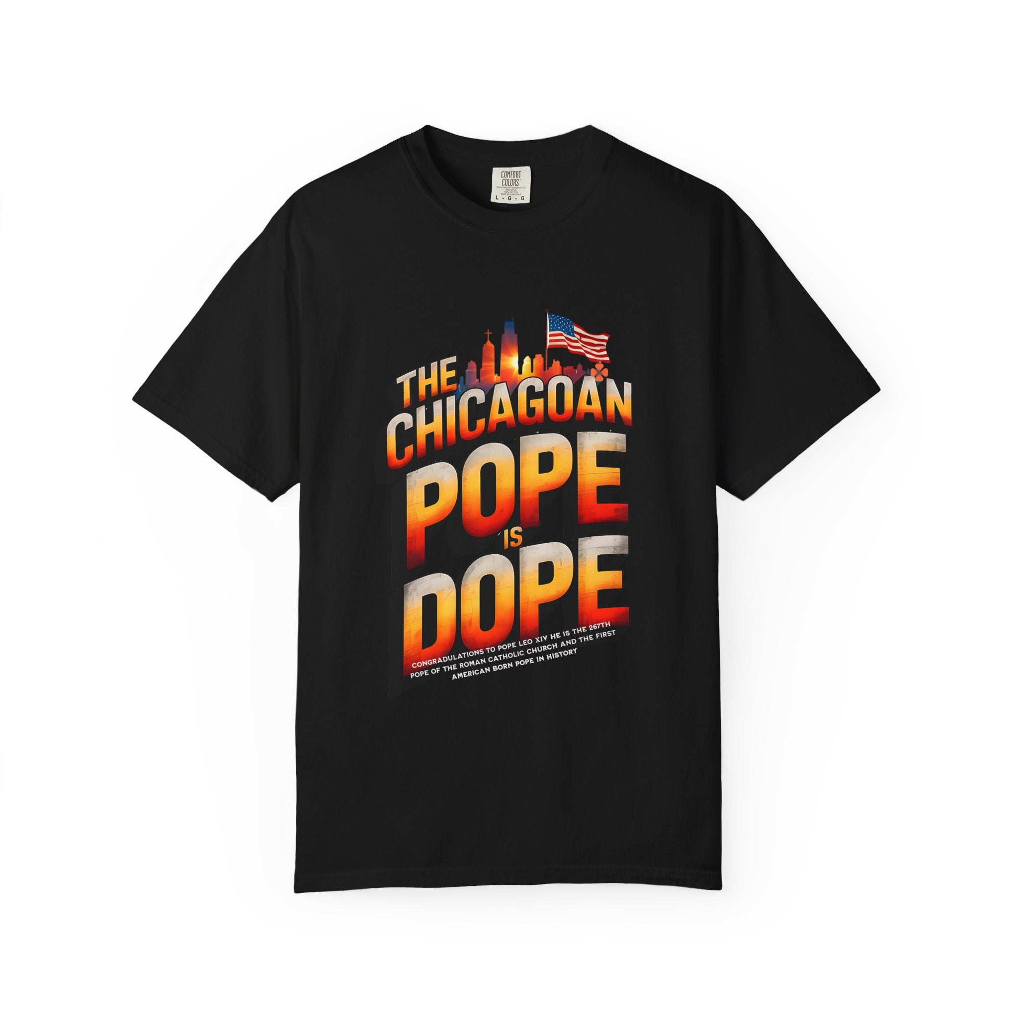 Chicagoan Pope Is Dope Unisex Garment-Dyed T-Shirt - Bold and Fun Statement Tee - Angel Body