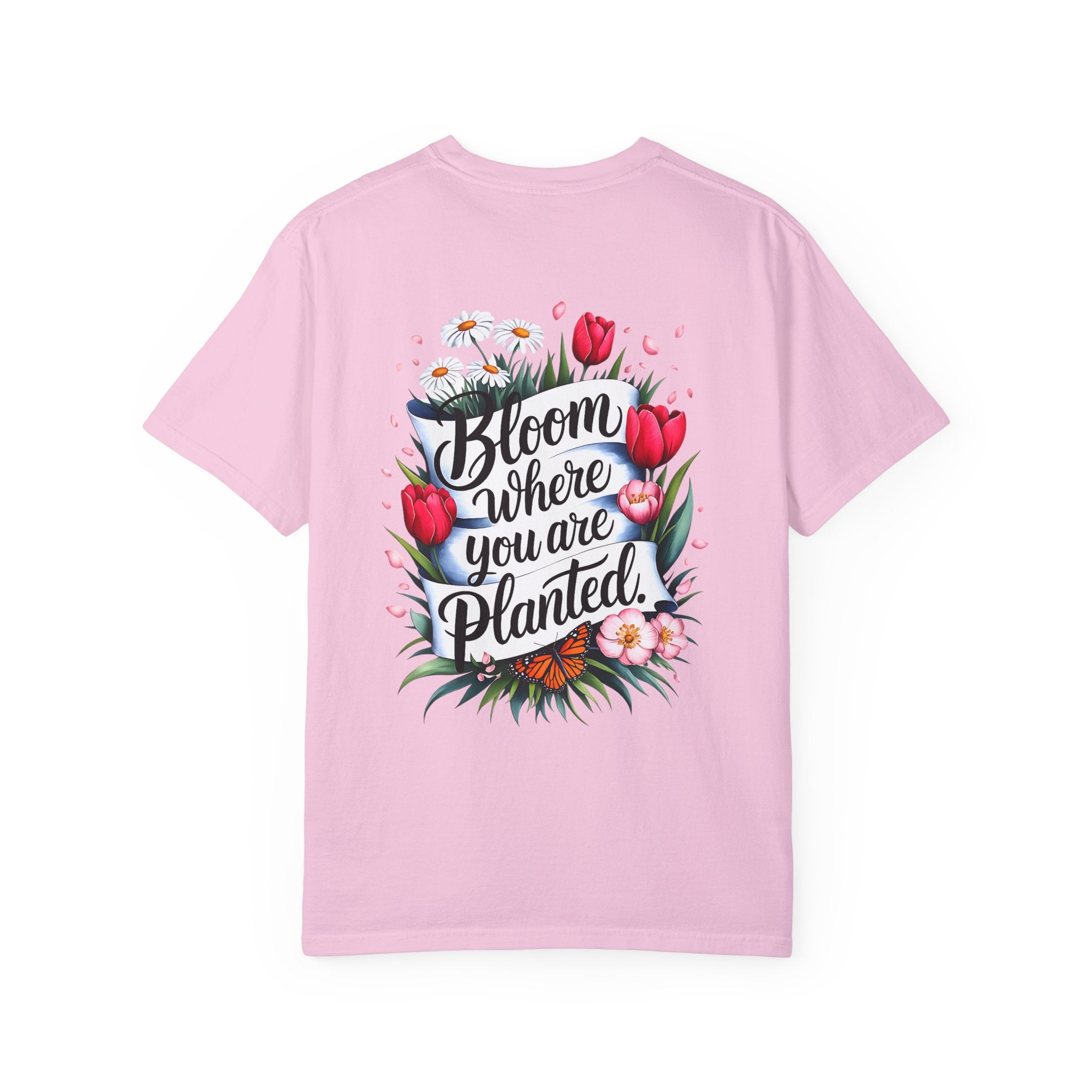 Bloom Where You Are Planted Unisex Garment-Dyed T-Shirt