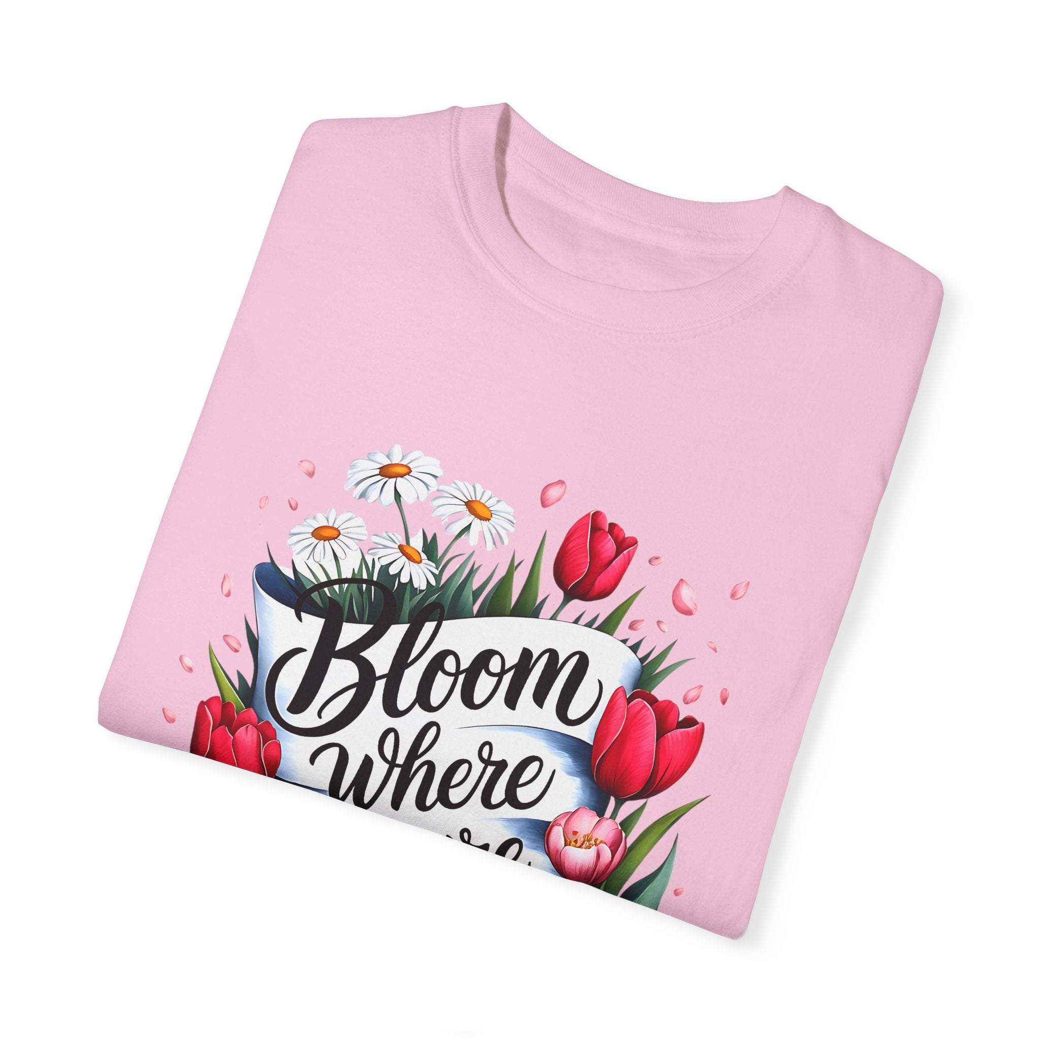 Bloom Where You Are Planted Unisex Garment-Dyed T-Shirt | Floral Motivation Tee | Perfect for Spring and Everyday Wear - Angel Body