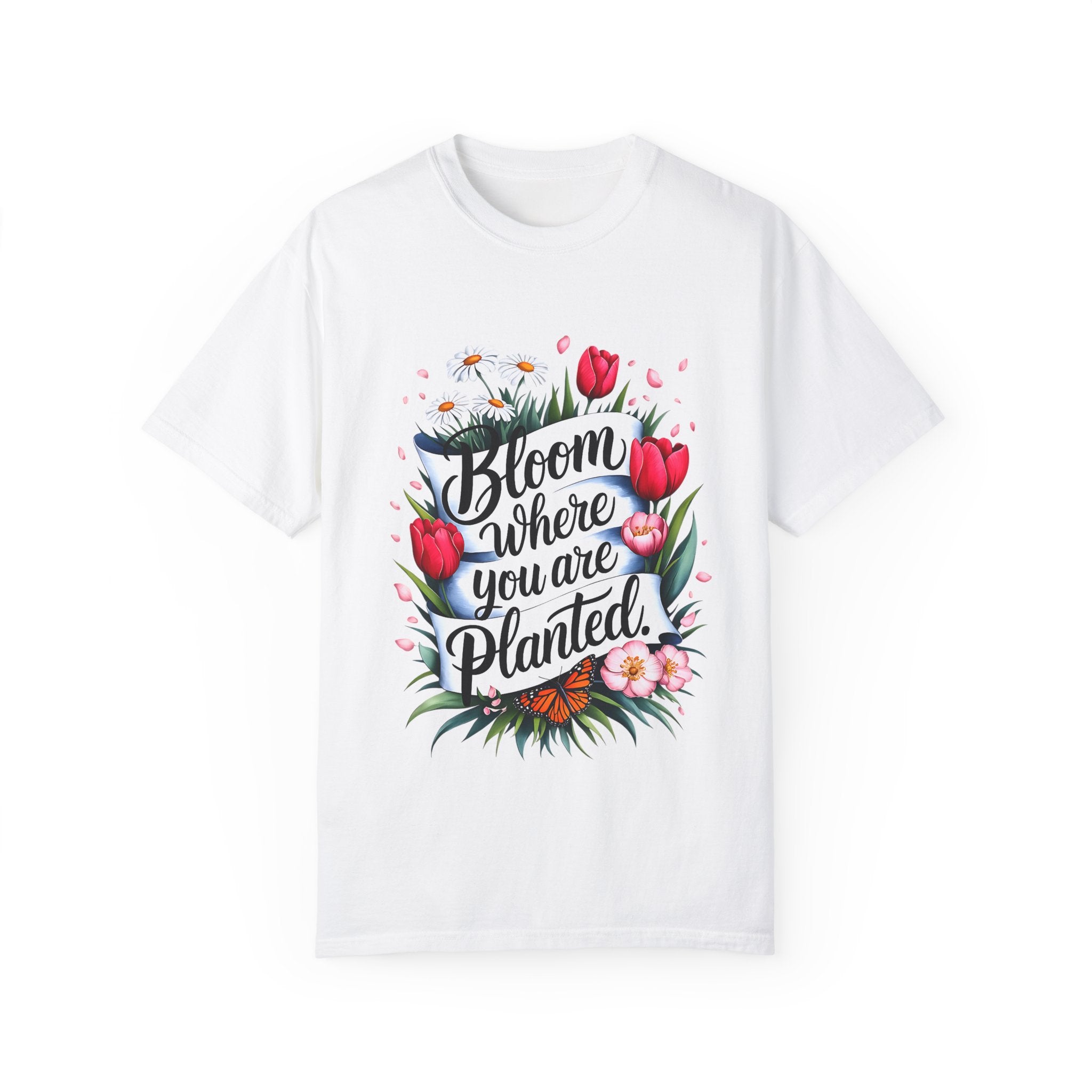 Bloom Where You Are Planted Unisex Garment-Dyed T-Shirt | Floral Motivation Tee | Perfect for Spring and Everyday Wear - Angel Body