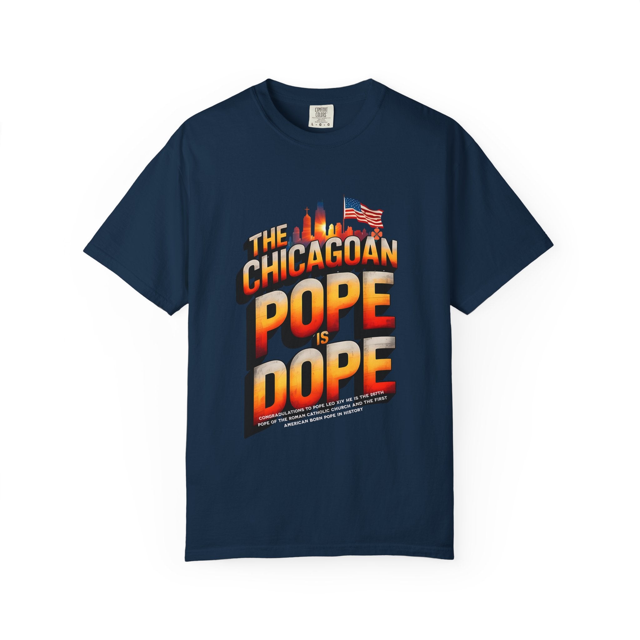 Chicagoan Pope Is Dope Unisex Garment-Dyed T-Shirt - Bold and Fun Statement Tee - Angel Body