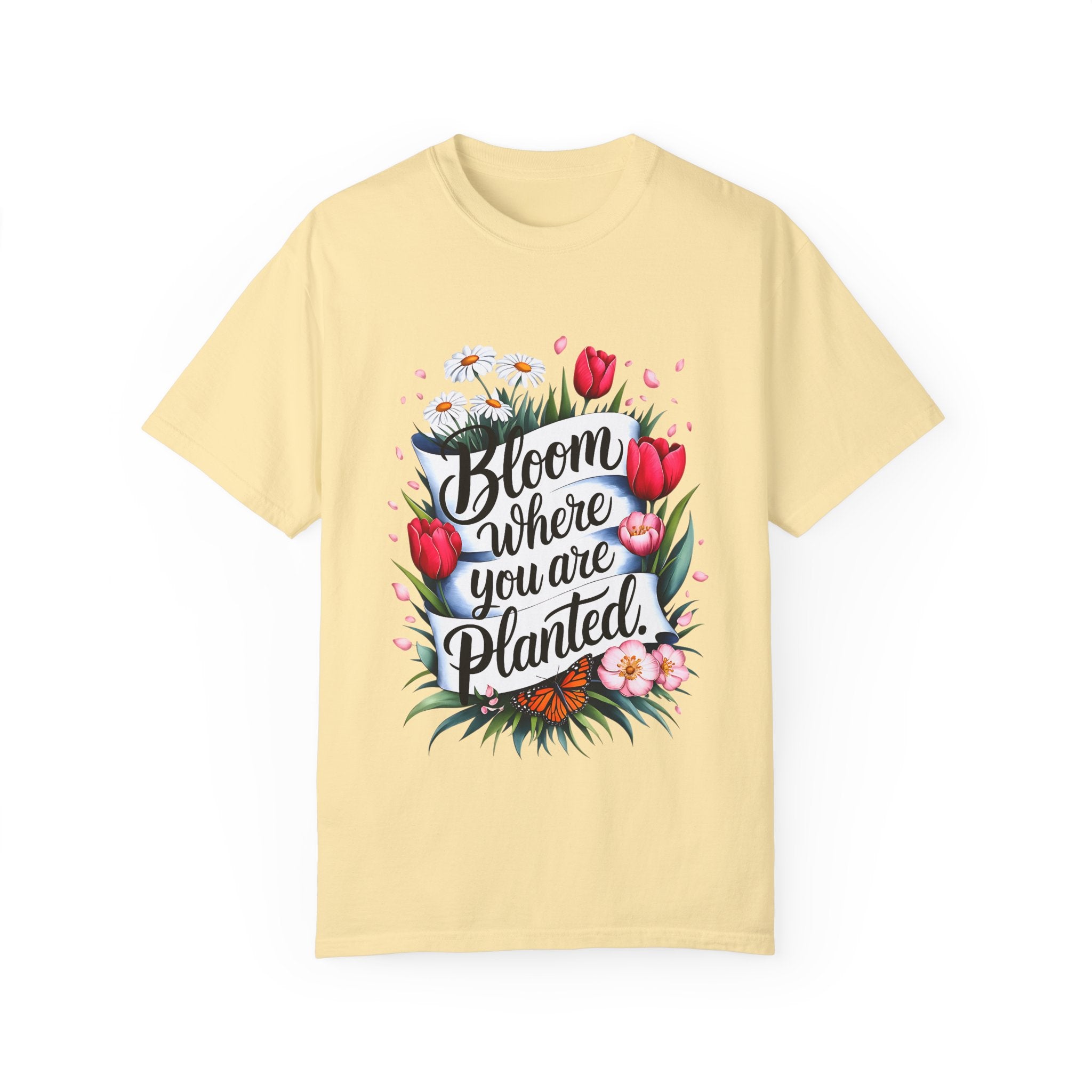 Bloom Where You Are Planted Unisex Garment-Dyed T-Shirt