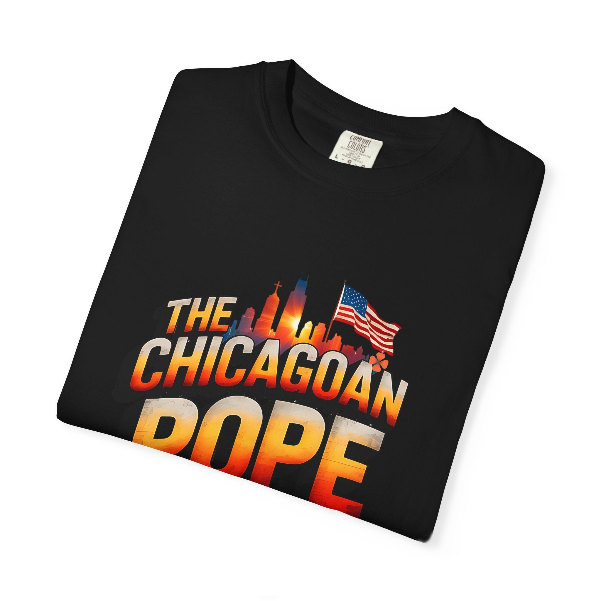 Chicagoan Pope Is Dope Unisex Garment-Dyed T-Shirt - Bold and Fun Statement Tee - Angel Body