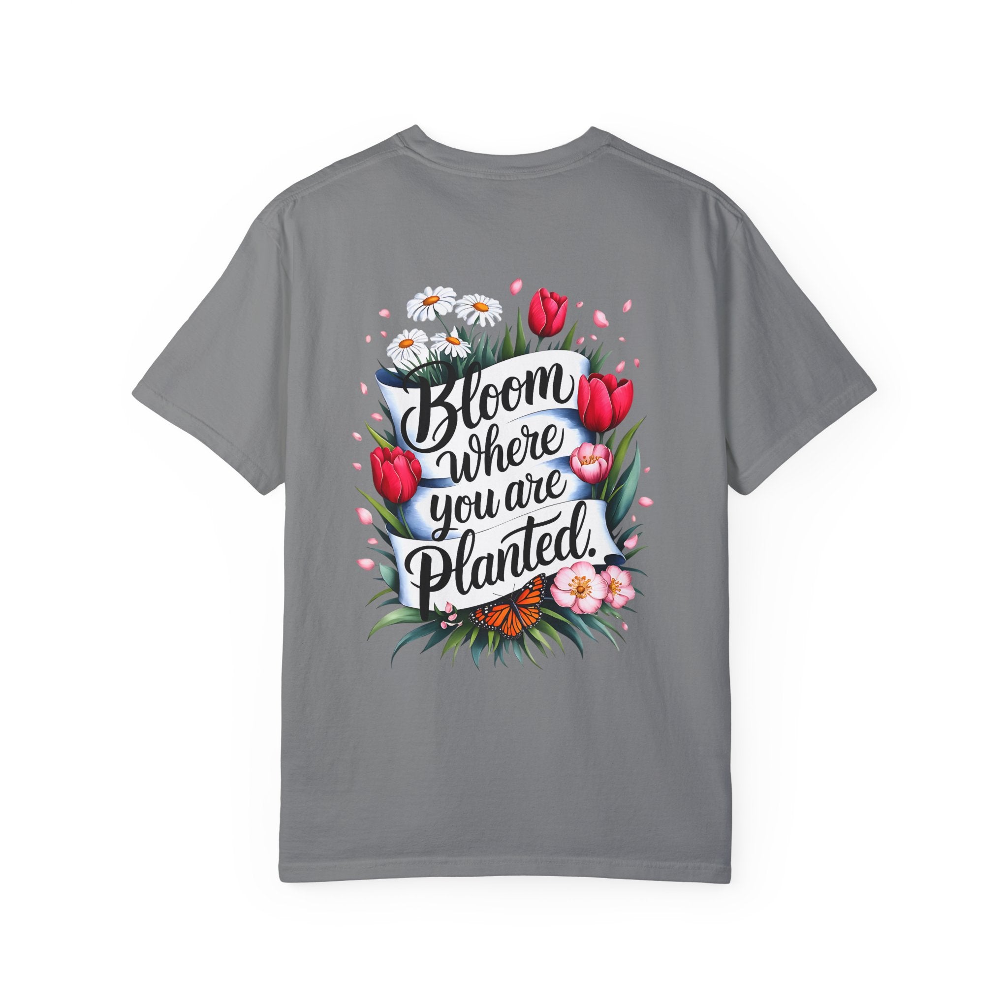 Bloom Where You Are Planted Unisex Garment-Dyed T-Shirt
