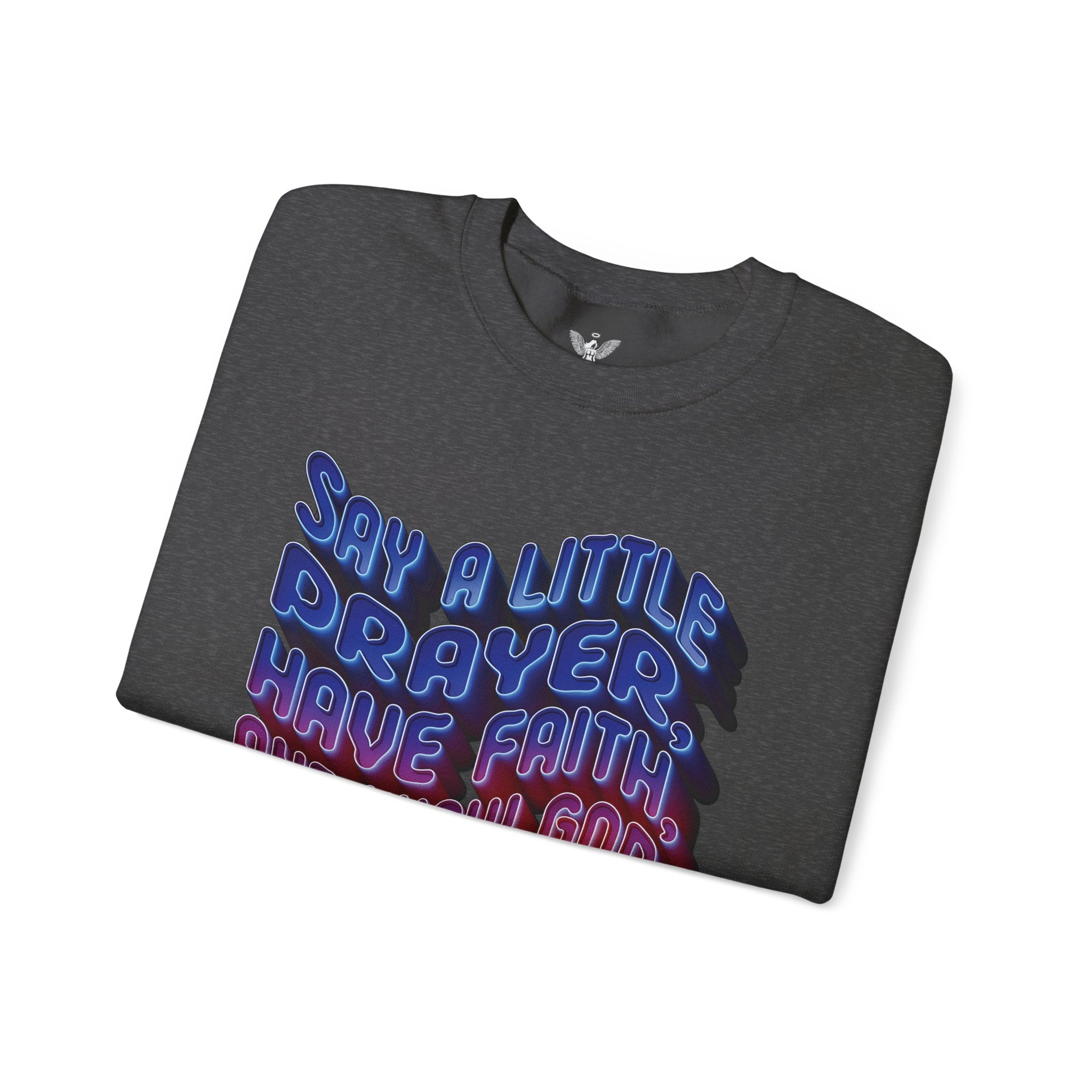 Inspirational Crewneck Sweatshirt - "Say a Little Prayer, Have Faith, and Know God Has Your Back" - Angel Body