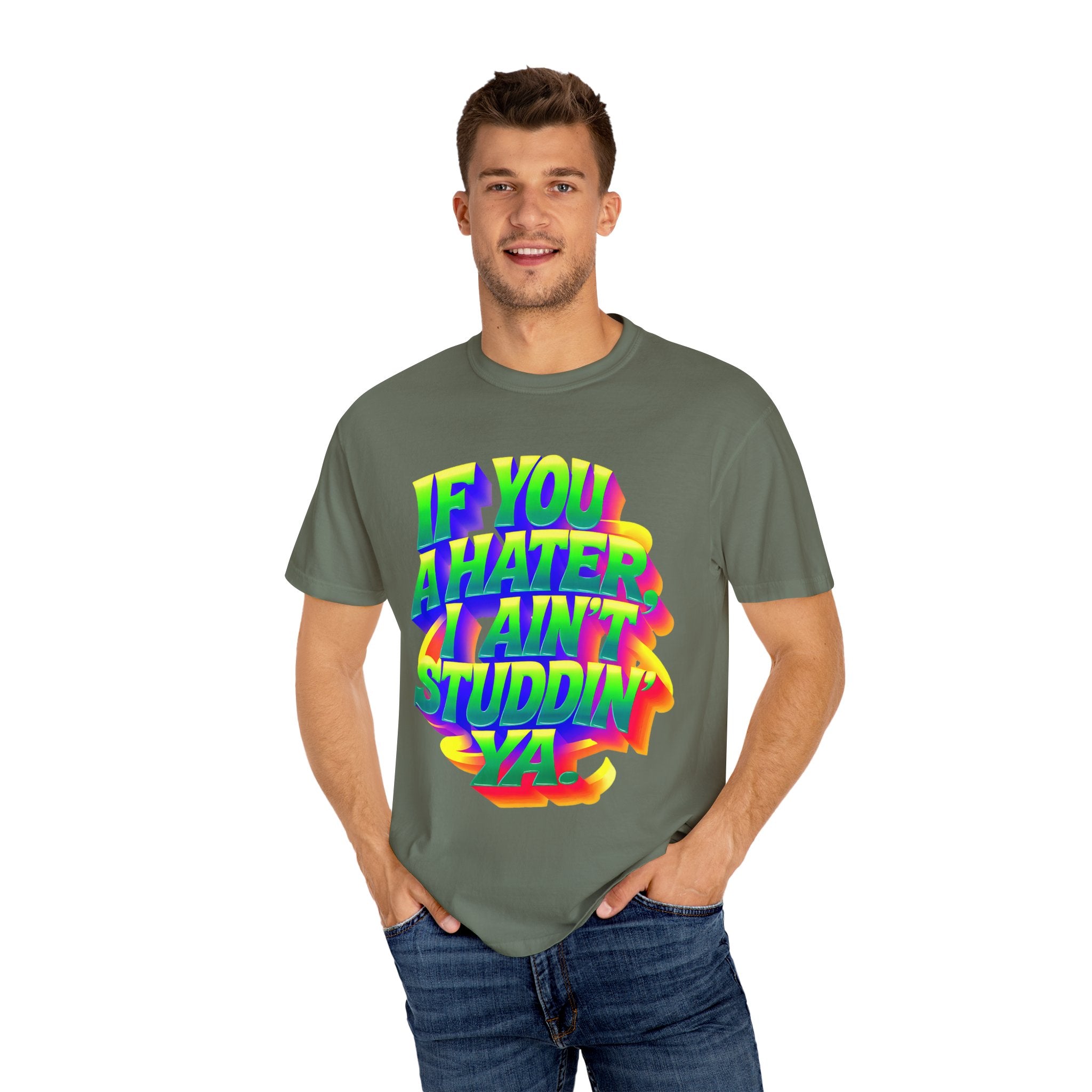Unisex Garment-Dyed T-Shirt: 'If You A Hater, I Ain't Studdin' Ya' - Vibrant Statement Tee for Confident Souls