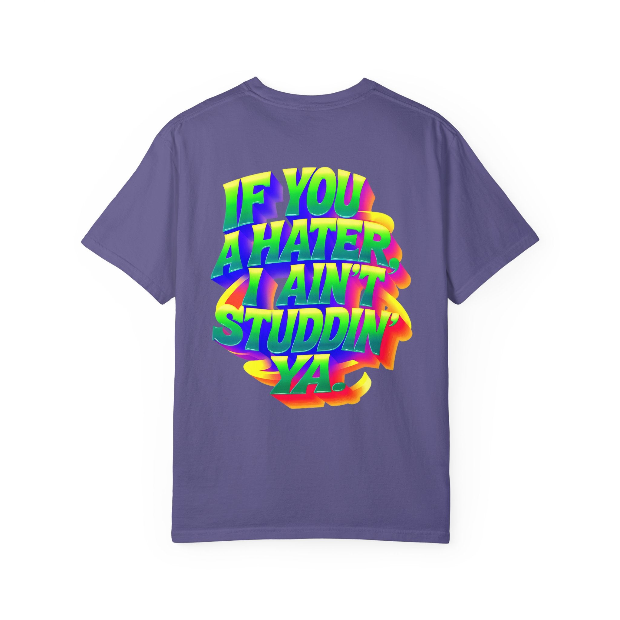 Unisex Garment-Dyed T-Shirt: 'If You A Hater, I Ain't Studdin' Ya' - Vibrant Statement Tee for Confident Souls