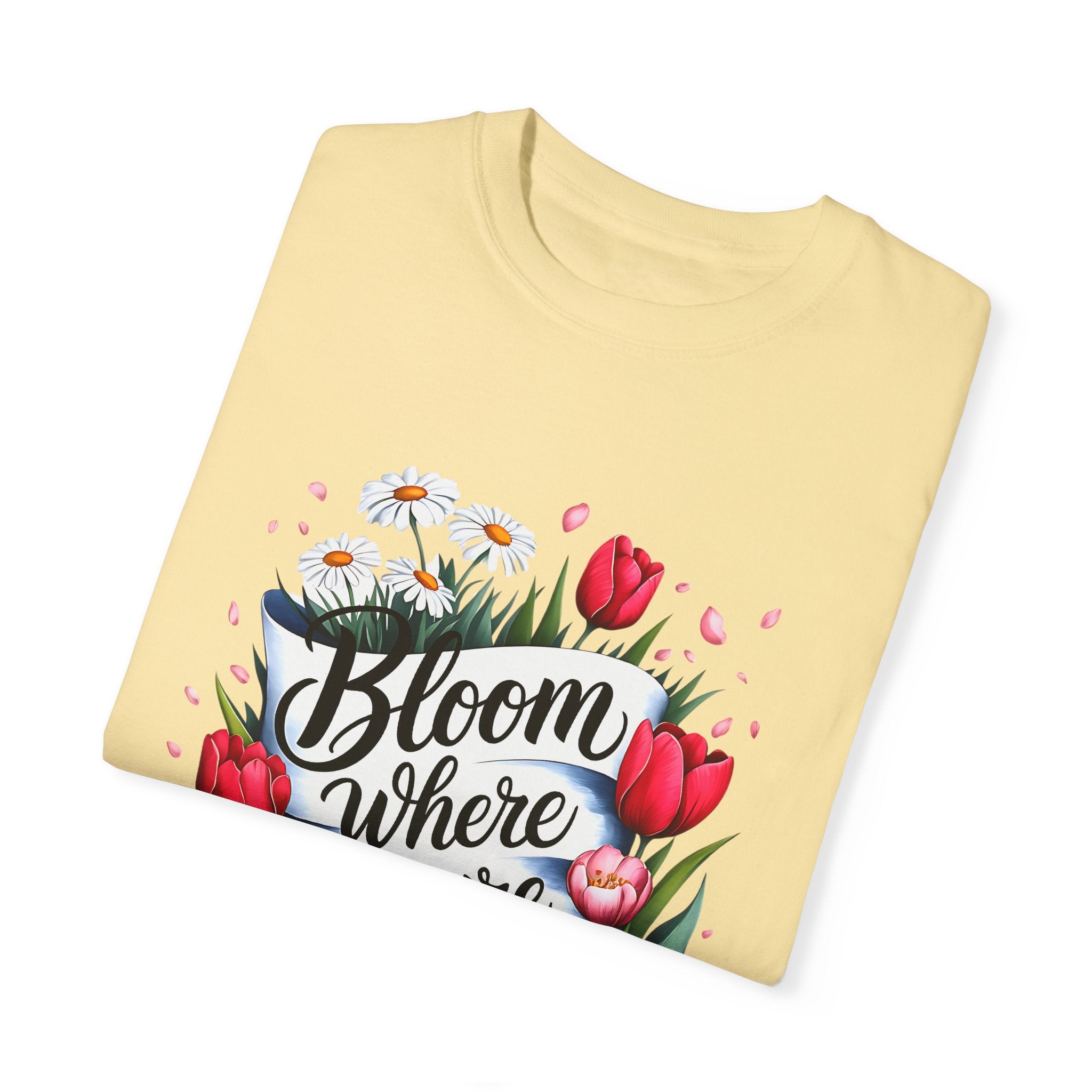 Bloom Where You Are Planted Unisex Garment-Dyed T-Shirt