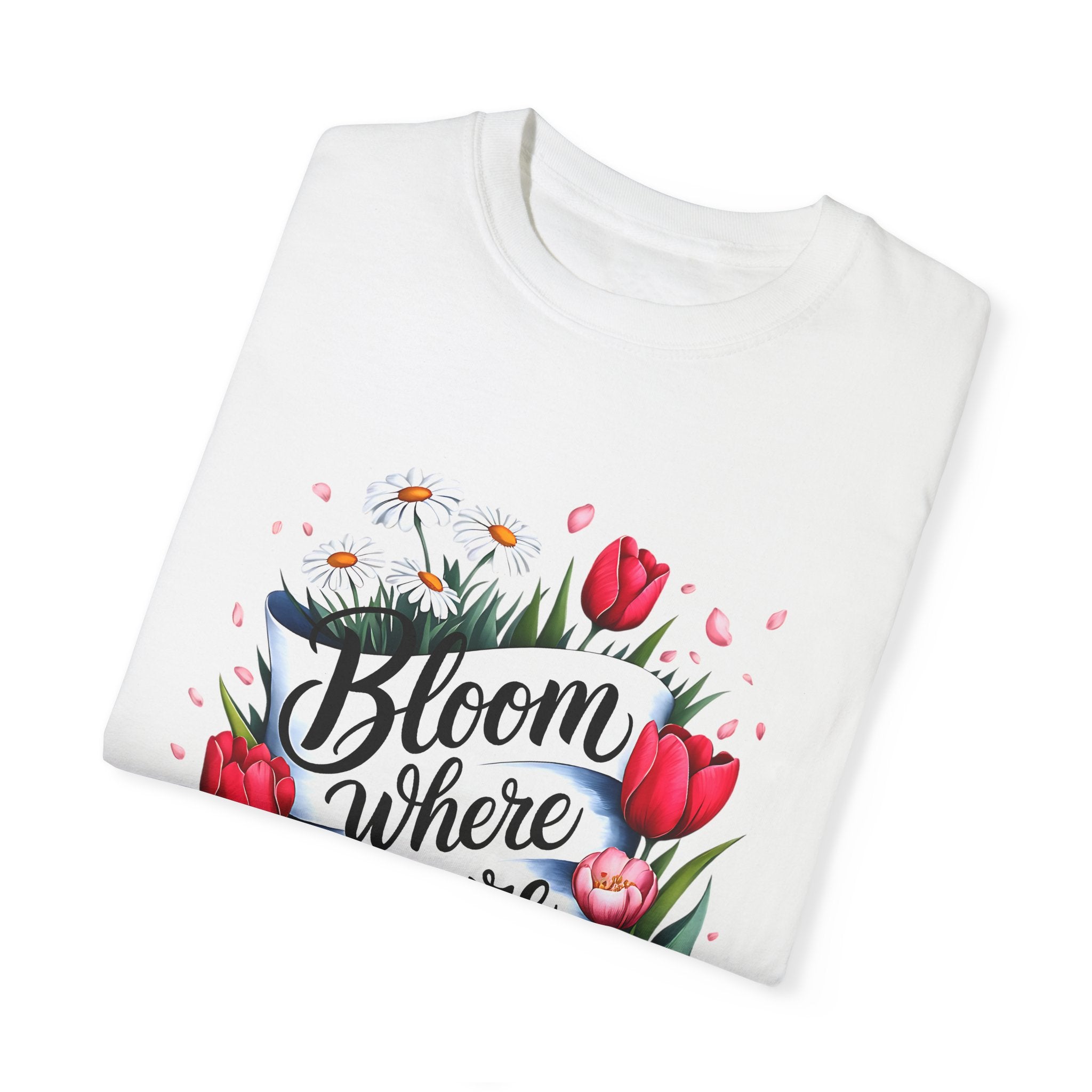 Bloom Where You Are Planted Unisex Garment-Dyed T-Shirt | Floral Motivation Tee | Perfect for Spring and Everyday Wear - Angel Body