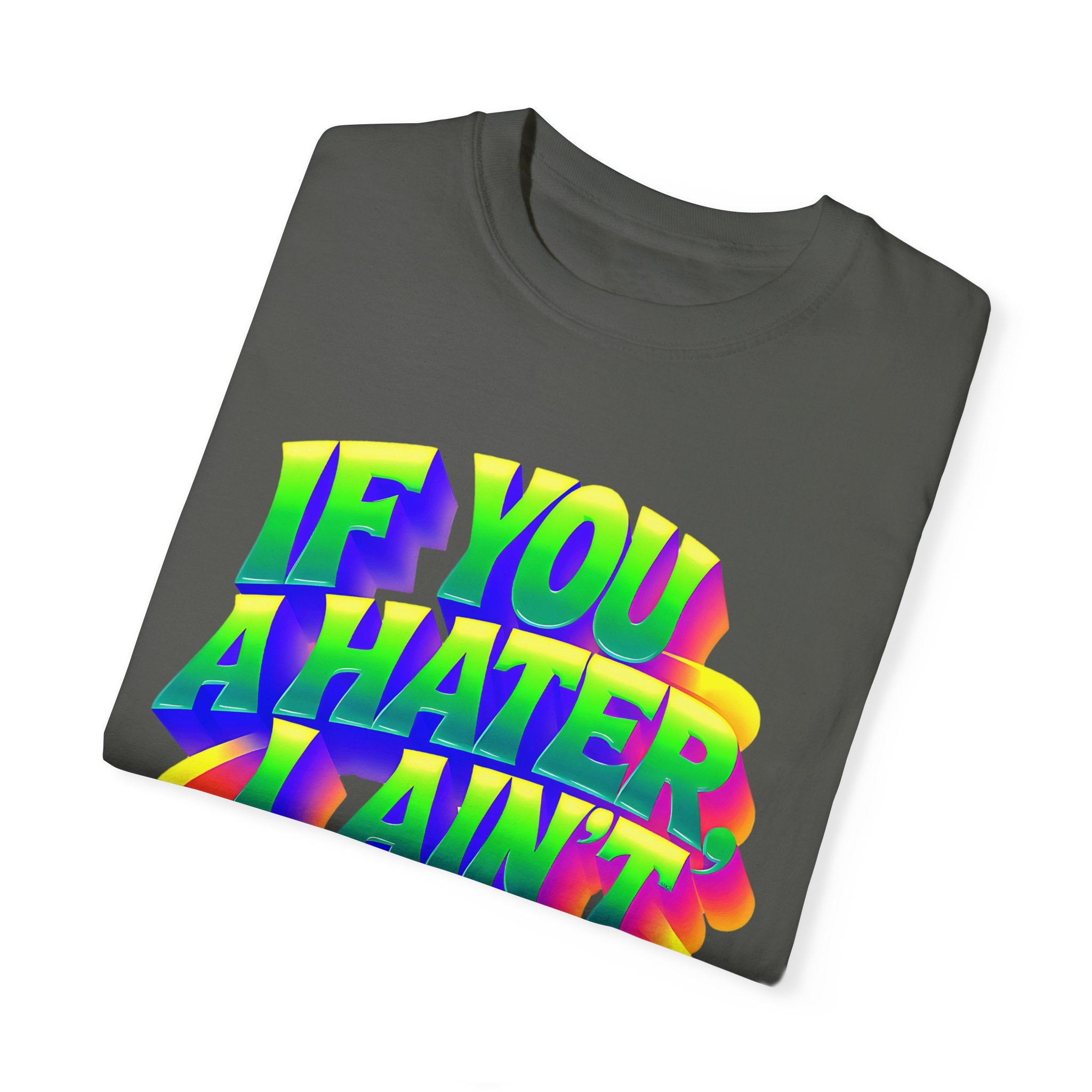 Unisex Garment-Dyed T-Shirt: 'If You A Hater, I Ain't Studdin' Ya' - Vibrant Statement Tee for Confident Souls