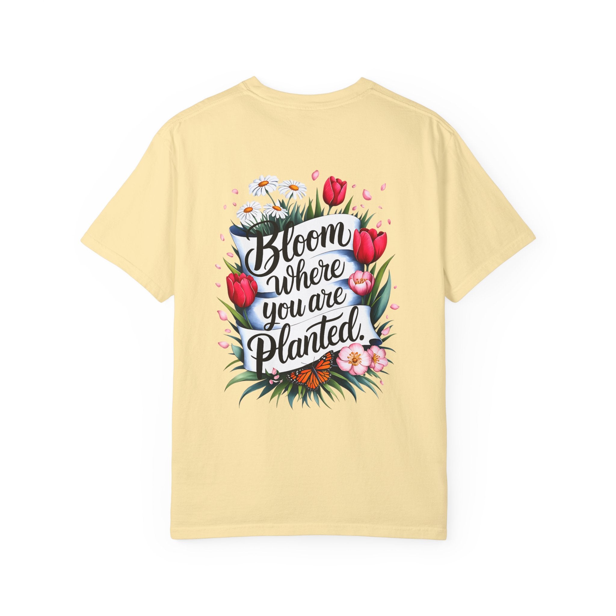 Bloom Where You Are Planted Unisex Garment-Dyed T-Shirt