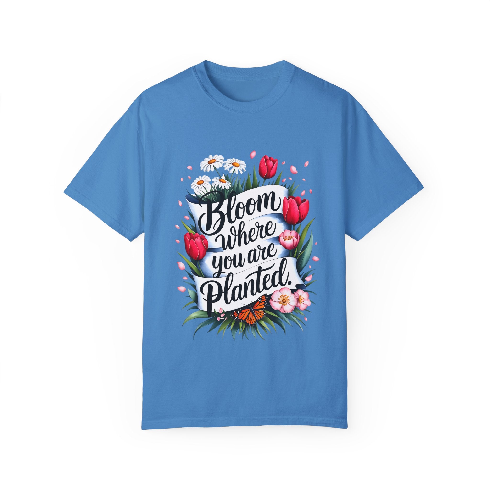 Bloom Where You Are Planted Unisex Garment-Dyed T-Shirt | Floral Motivation Tee | Perfect for Spring and Everyday Wear - Angel Body