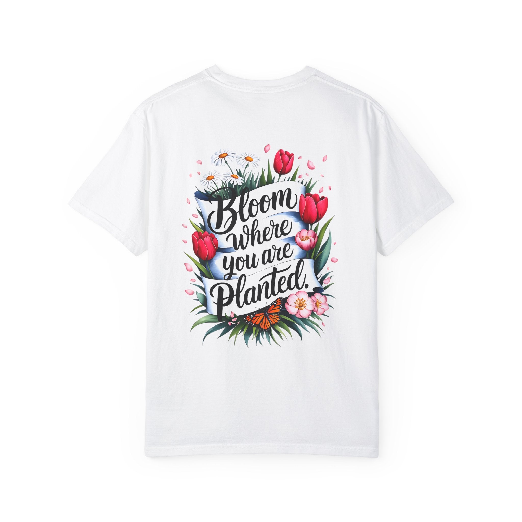 Bloom Where You Are Planted Unisex Garment-Dyed T-Shirt