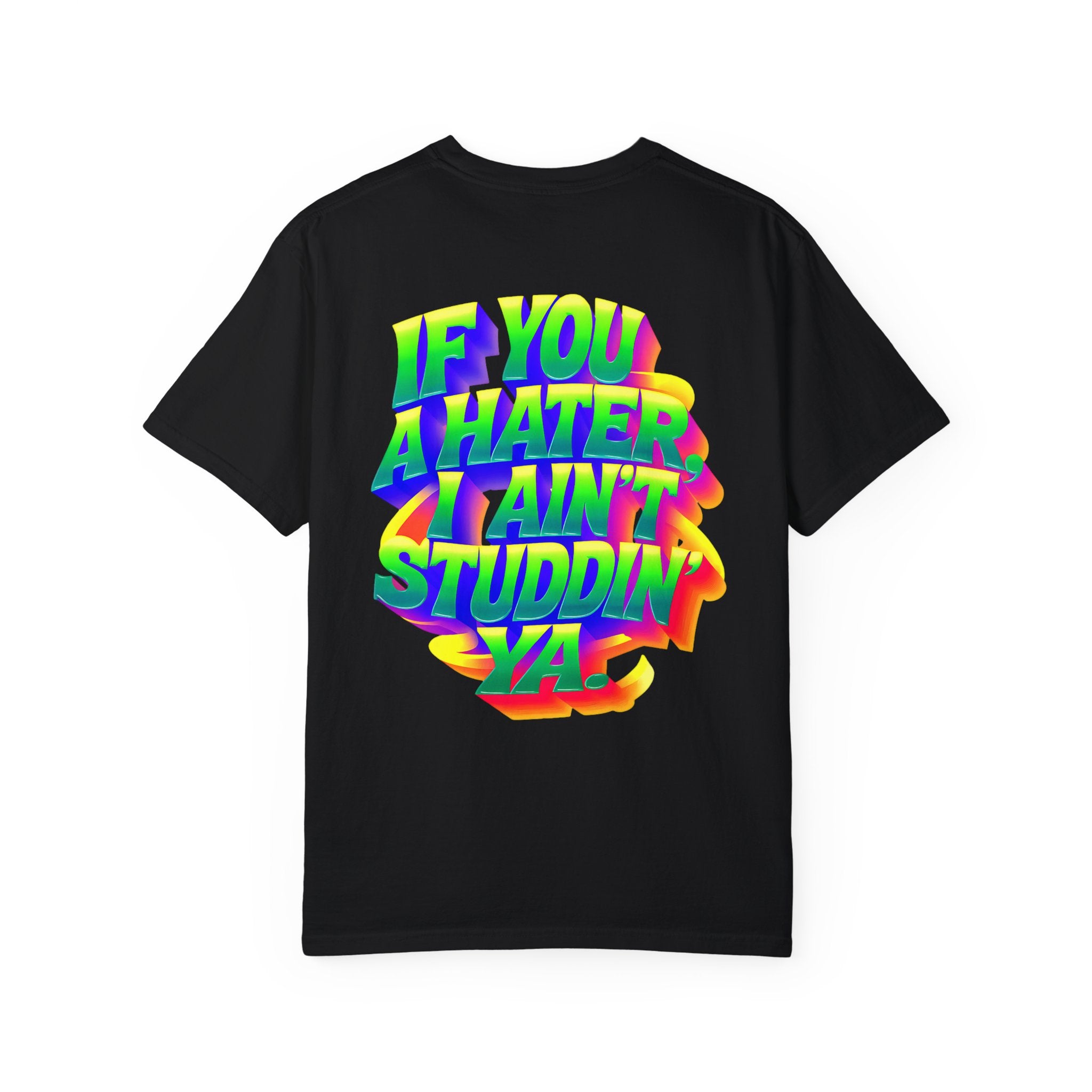 Unisex Garment-Dyed T-Shirt: 'If You A Hater, I Ain't Studdin' Ya' - Vibrant Statement Tee for Confident Souls