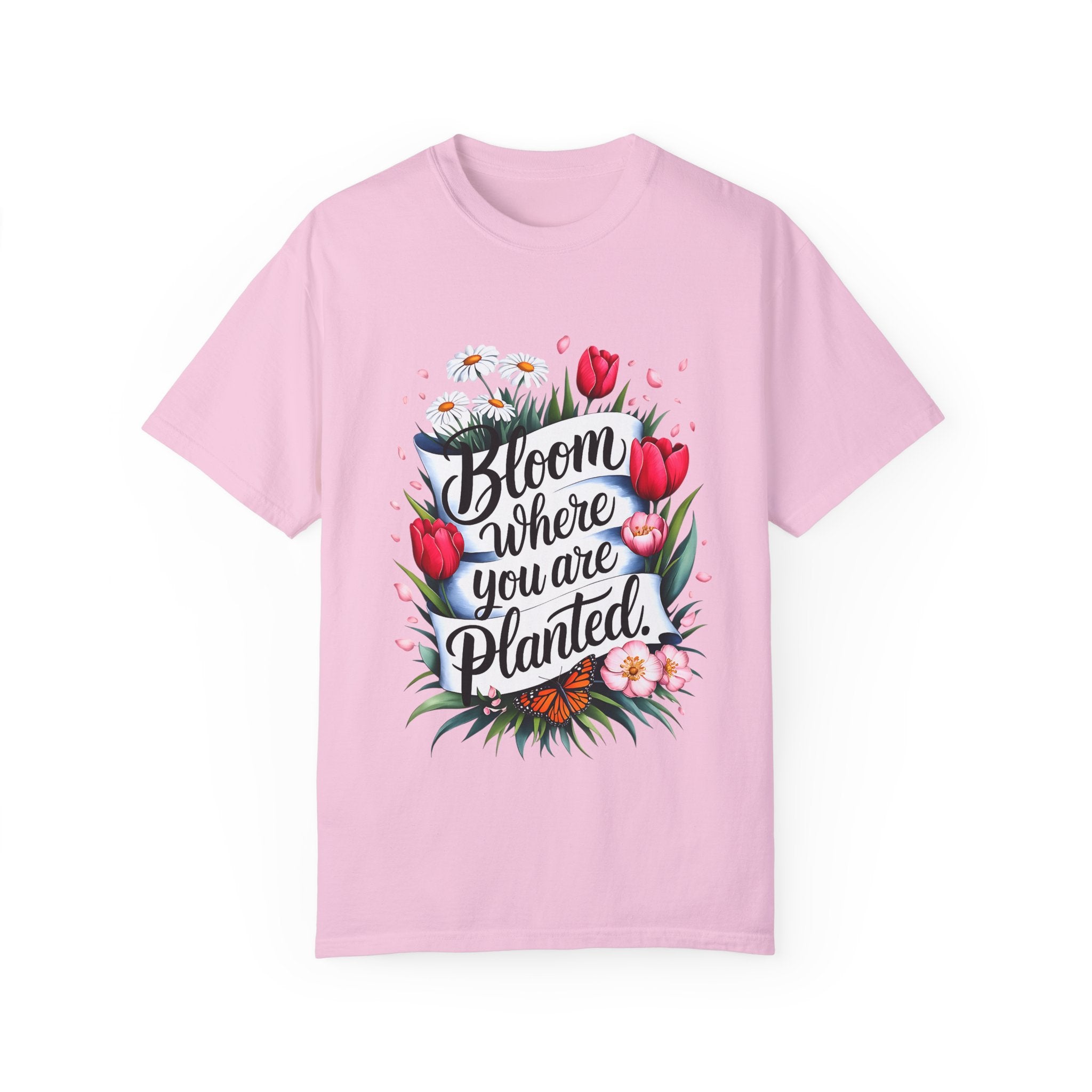 Bloom Where You Are Planted Unisex Garment-Dyed T-Shirt | Floral Motivation Tee | Perfect for Spring and Everyday Wear - Angel Body