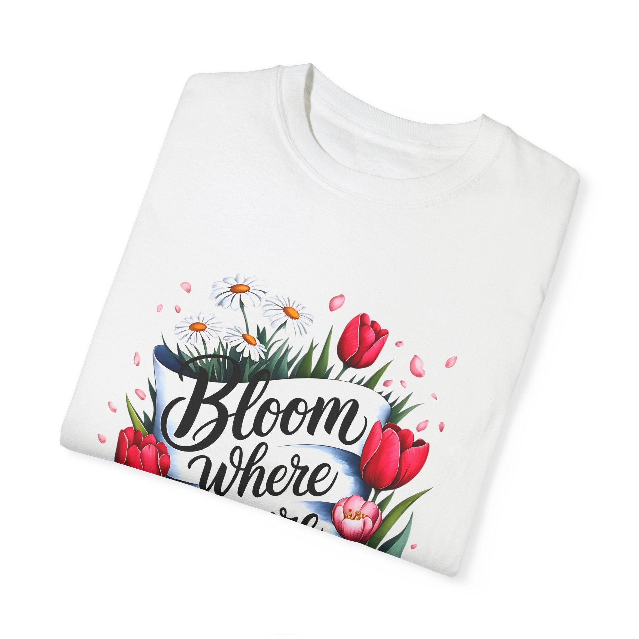 Bloom Where You Are Planted Unisex Garment-Dyed T-Shirt