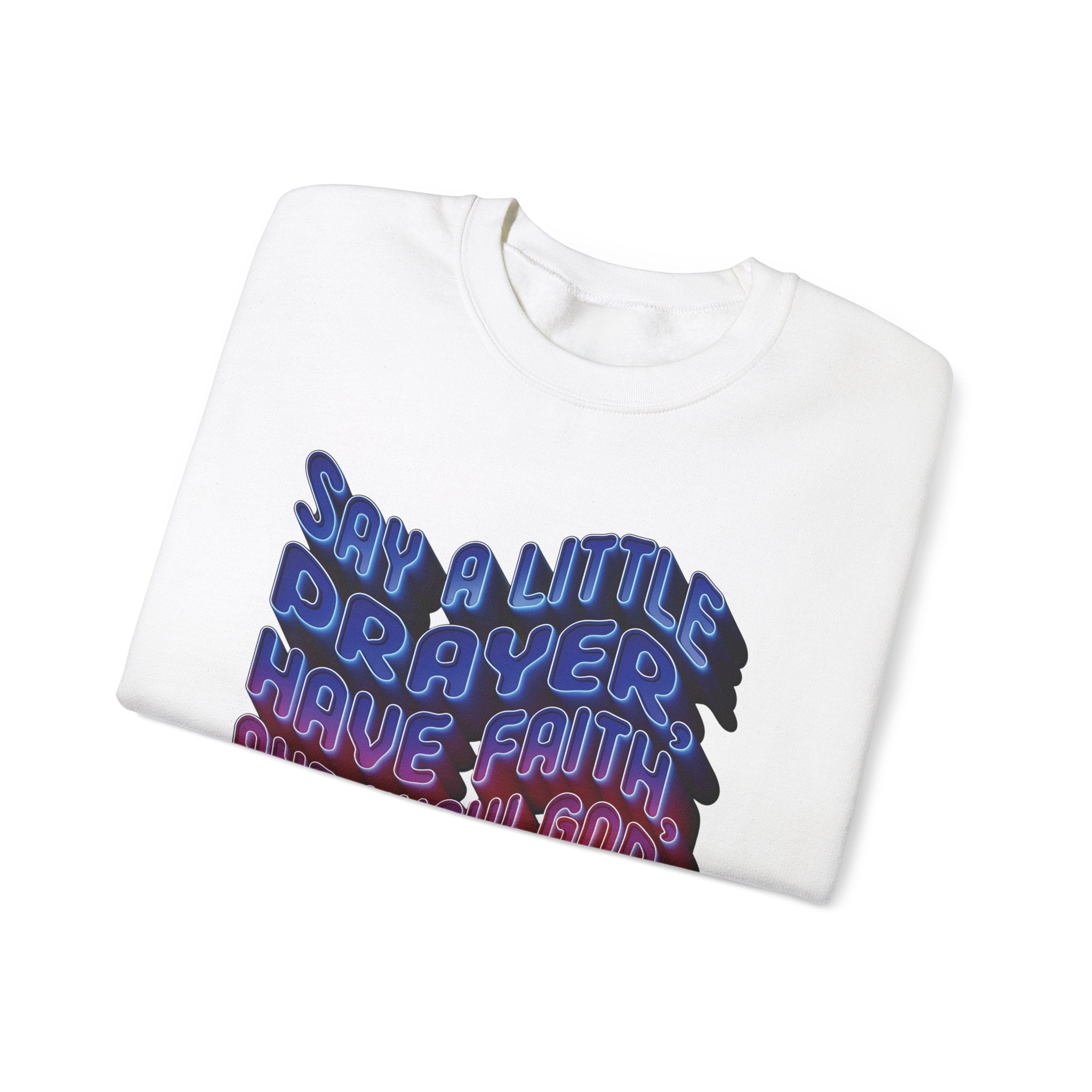 Inspirational Crewneck Sweatshirt - "Say a Little Prayer, Have Faith, and Know God Has Your Back" - Angel Body