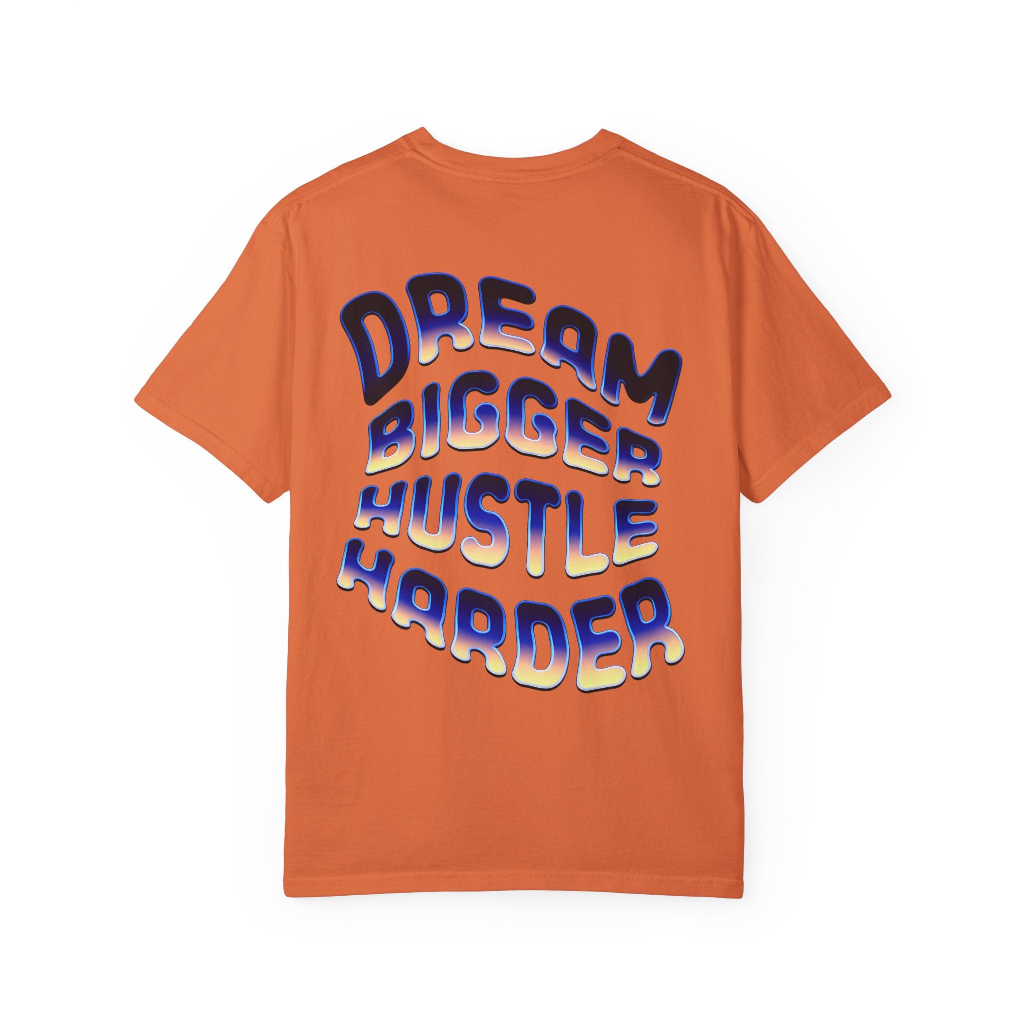 Motivational Unisex Garment-Dyed T-Shirt | Dream Bigger Hustle Harder