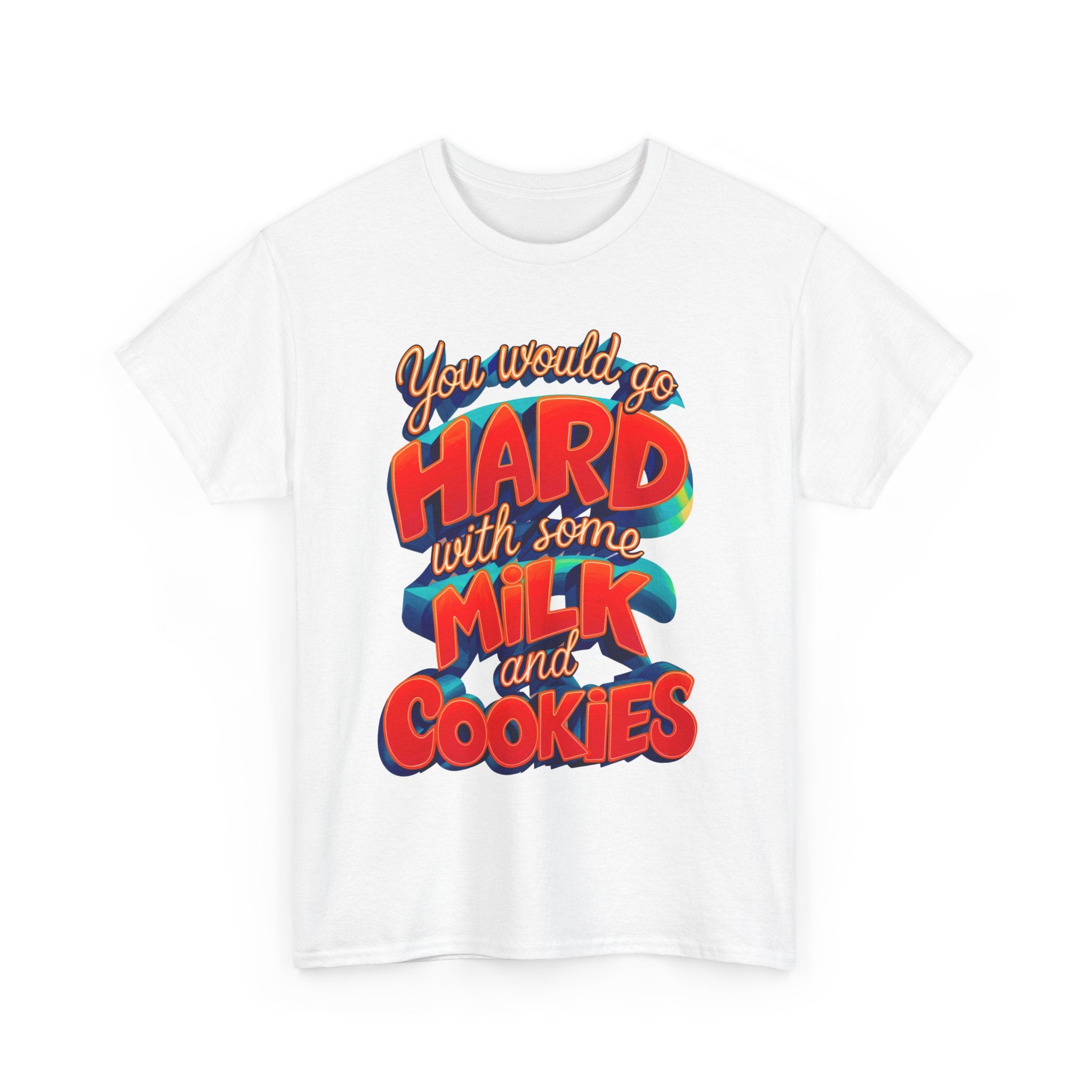 Unisex Heavy Cotton Tee with the Funny words you would go hard with milk and cookies