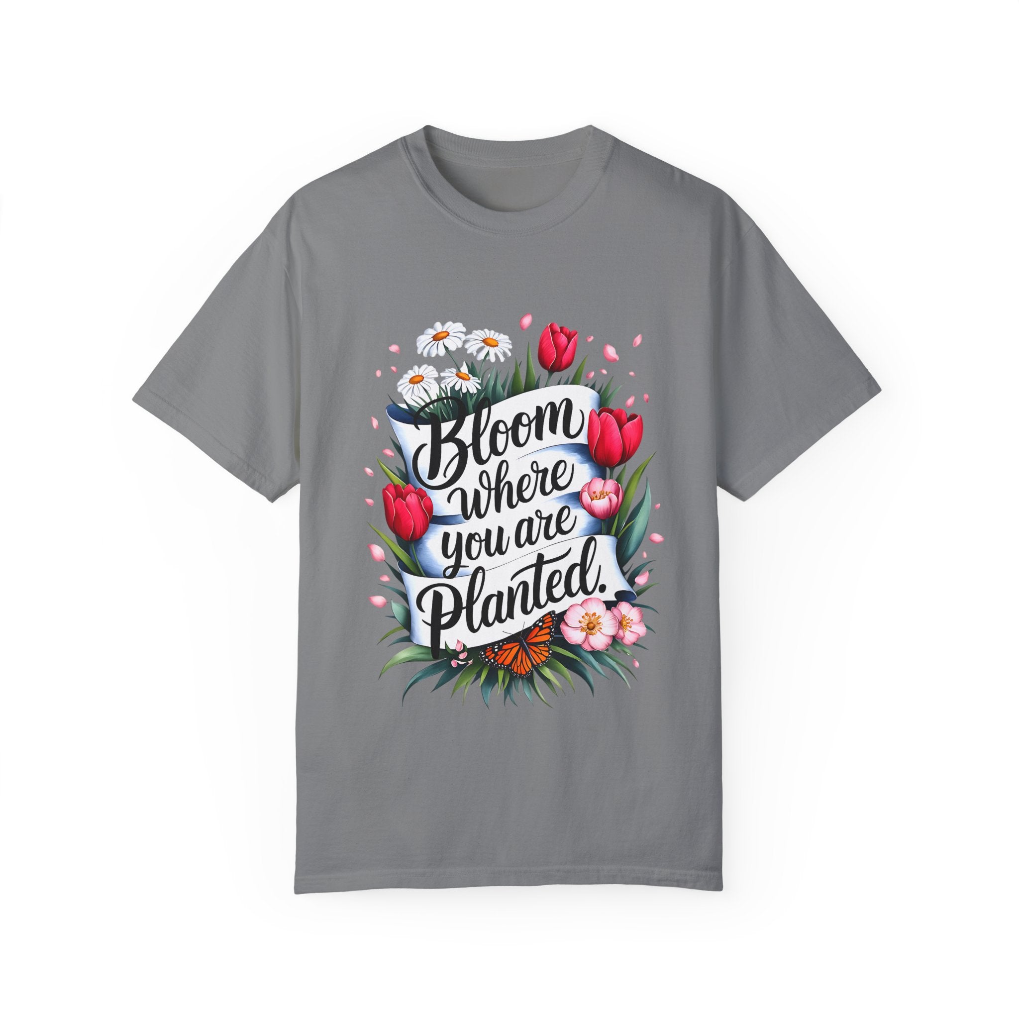 Bloom Where You Are Planted Unisex Garment-Dyed T-Shirt | Floral Motivation Tee | Perfect for Spring and Everyday Wear