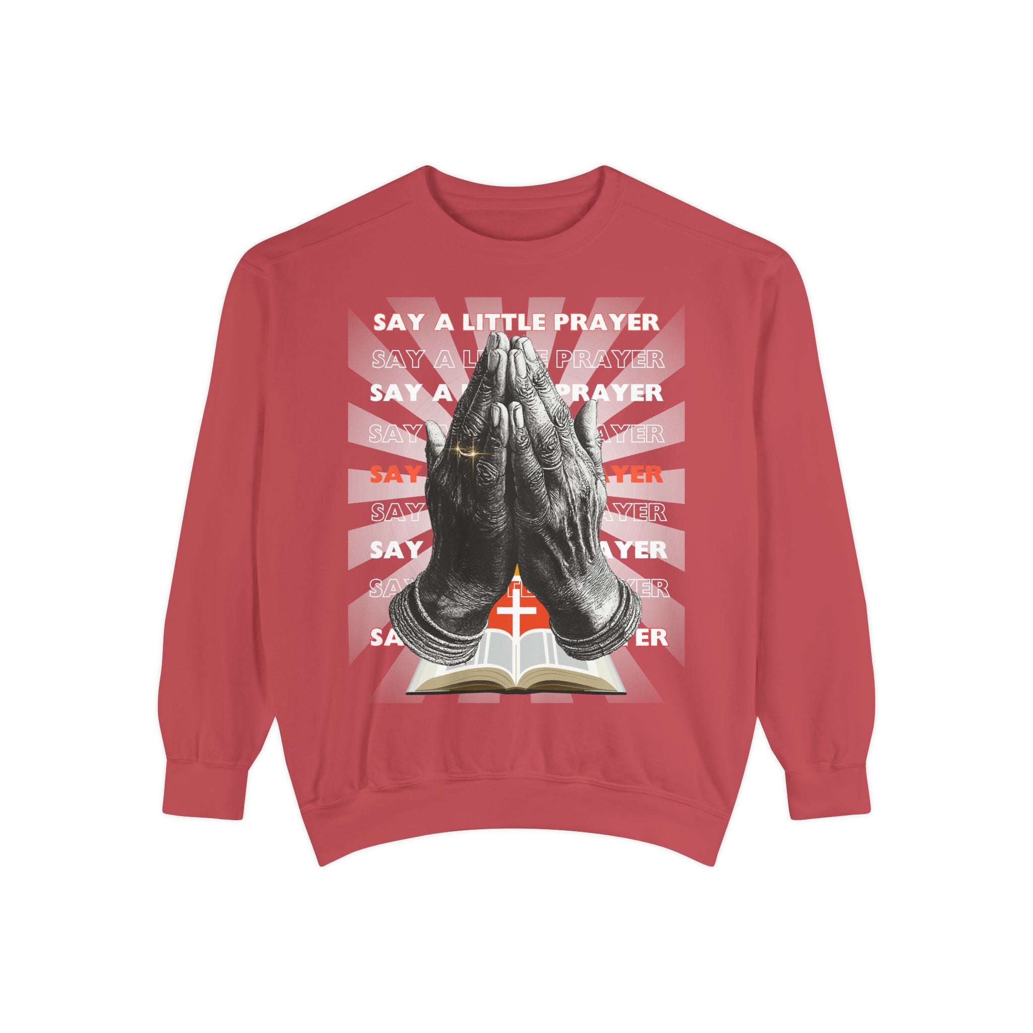 Unisex Garment-Dyed Sweatshirt SAY A LITTLE PRAYER