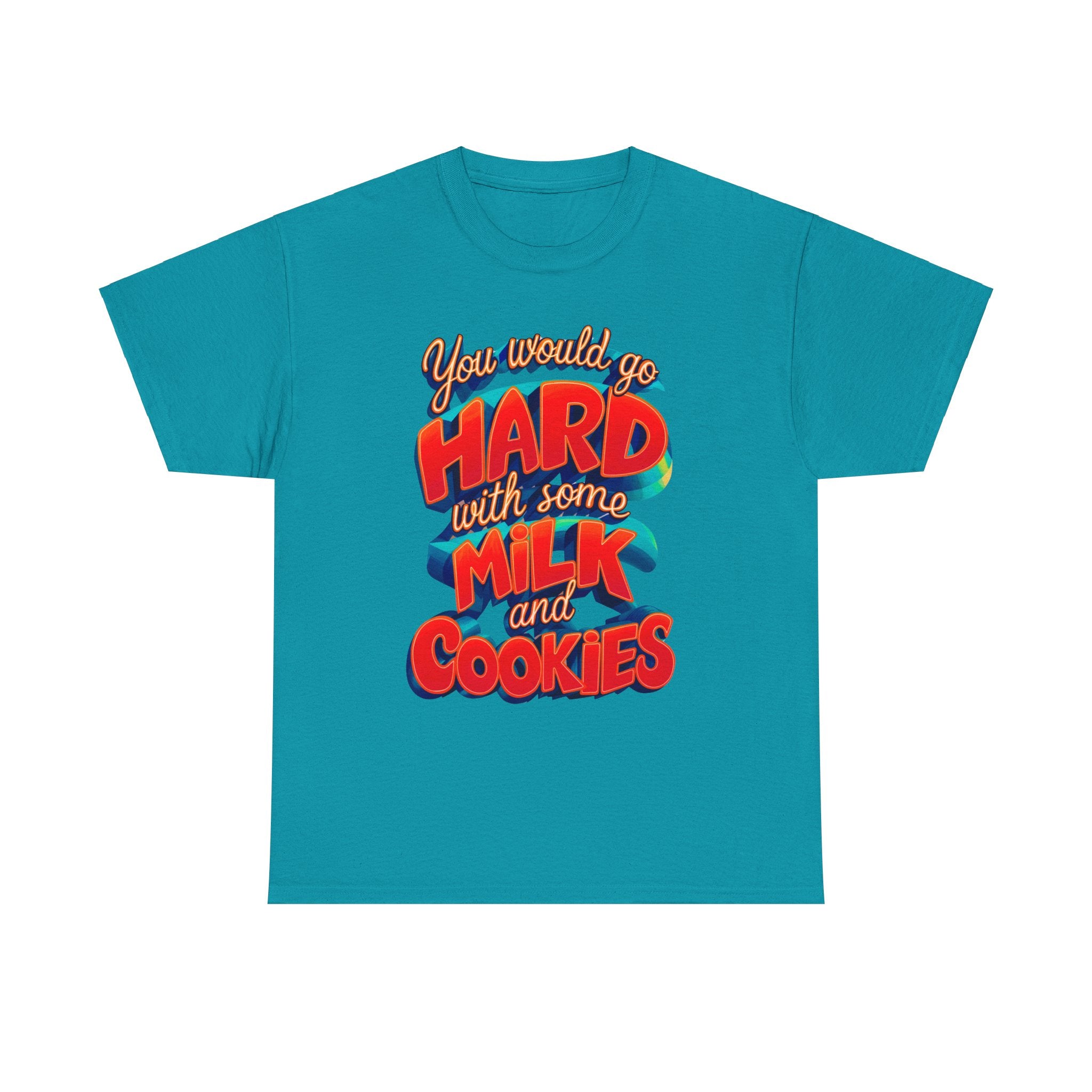 Unisex Heavy Cotton Tee with the Funny words you would go hard with milk and cookies