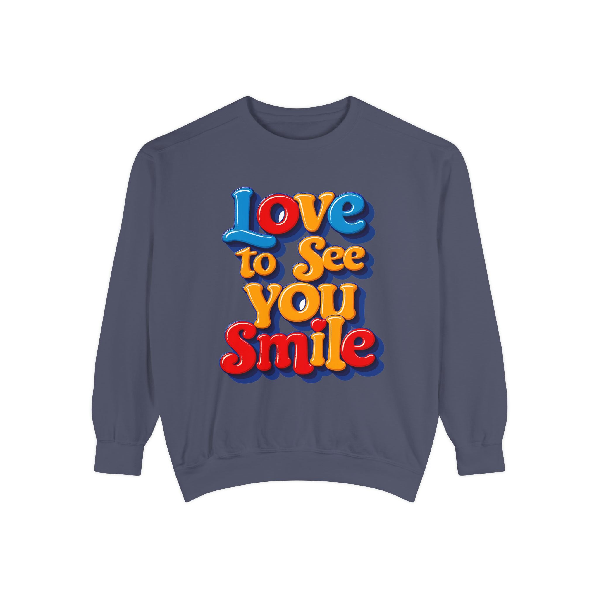 Unisex Garment-Dyed Sweatshirt Love to see you smile