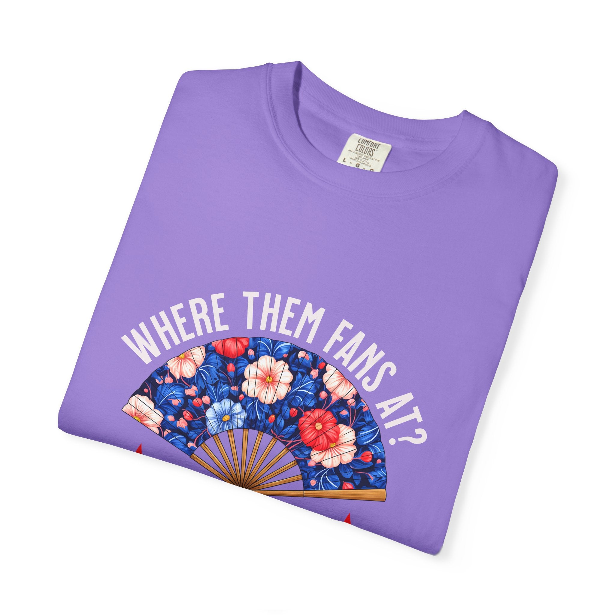 Dance Fan T-shirt - "Where Them Fans At?" Unisex Garment-Dyed Tee, Dance Lover Gift, Festival Style, Summer Vibe, Casual Wear - Angel Body
