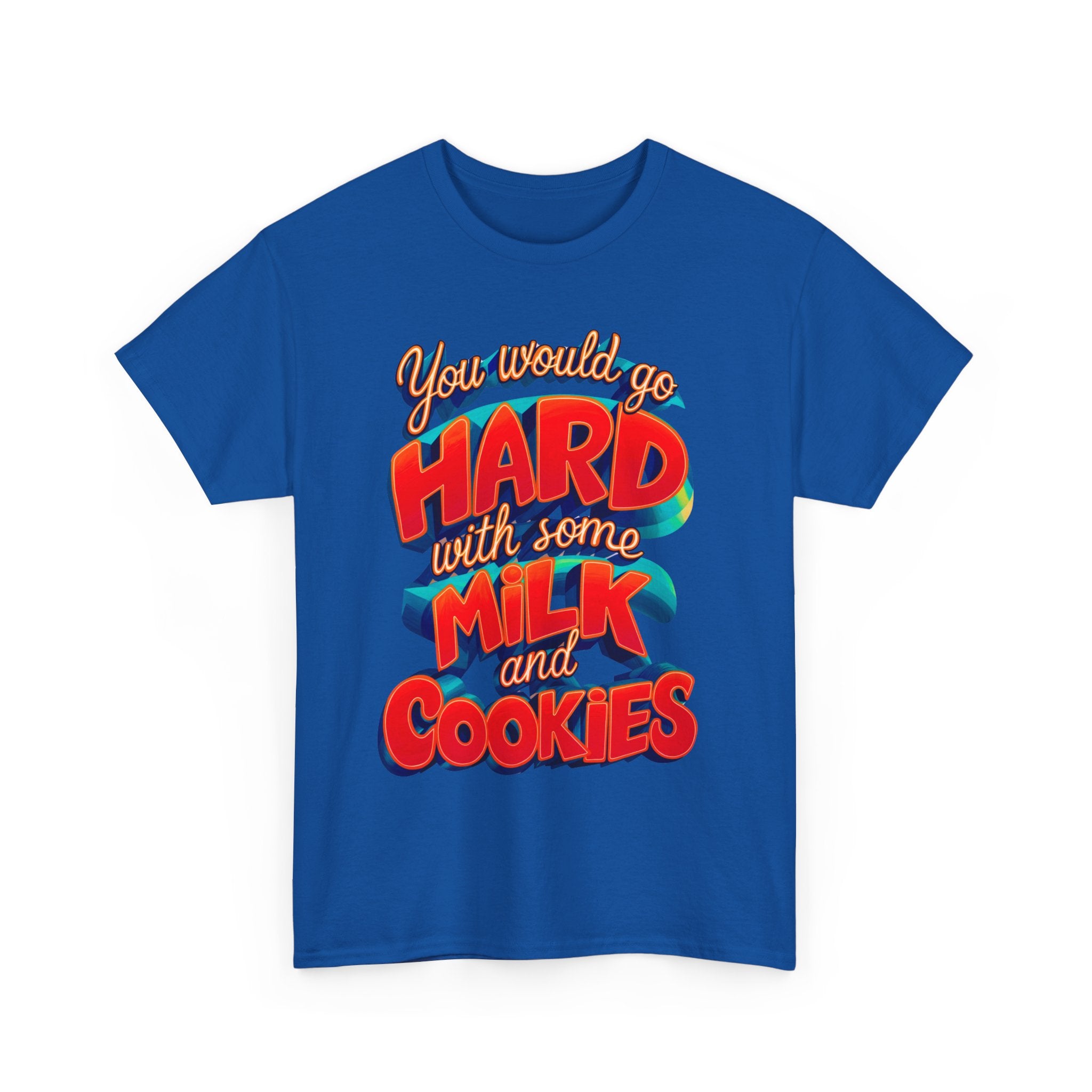 Unisex Heavy Cotton Tee with the Funny words you would go hard with milk and cookies