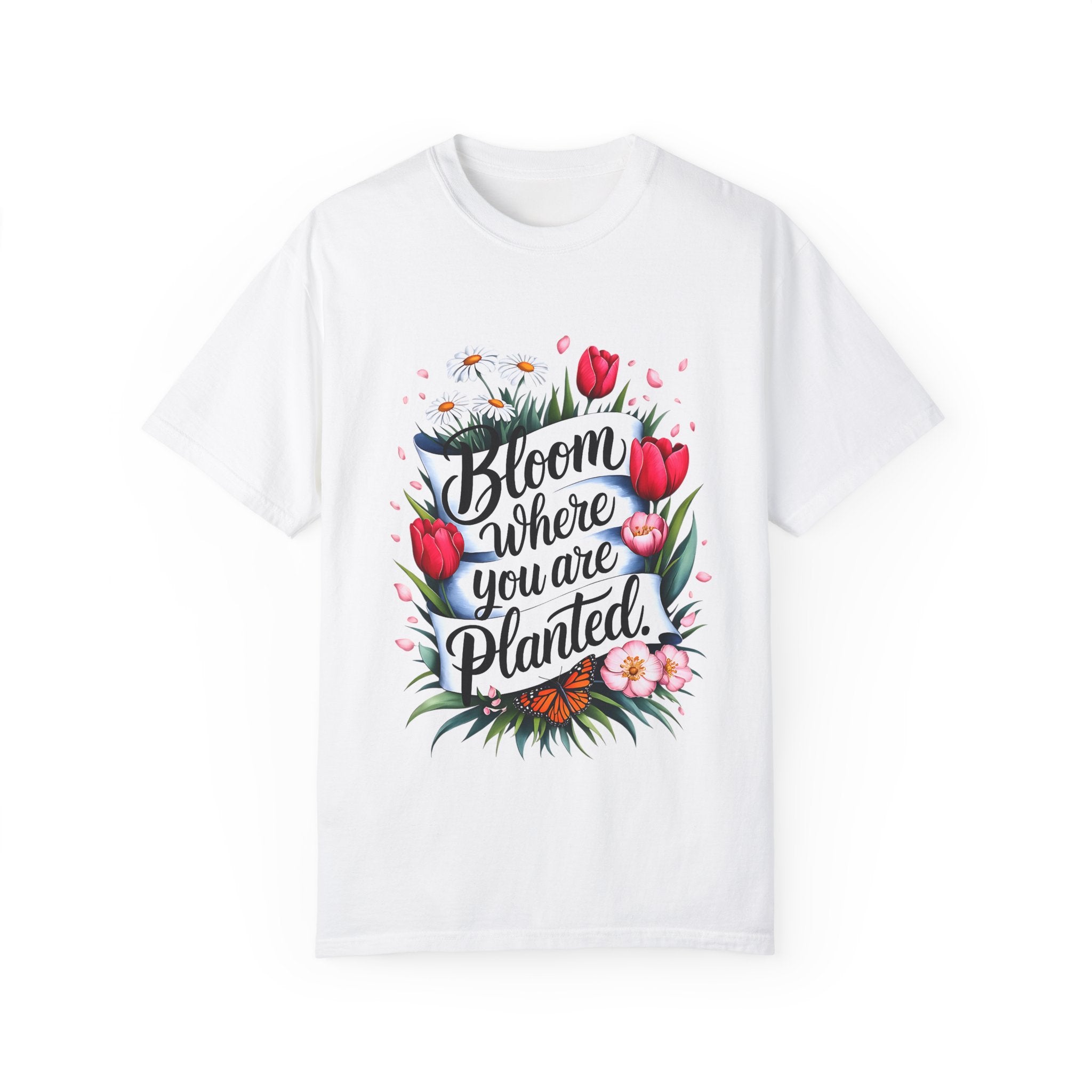 Bloom Where You Are Planted Unisex Garment-Dyed T-Shirt | Floral Motivation Tee | Perfect for Spring and Everyday Wear