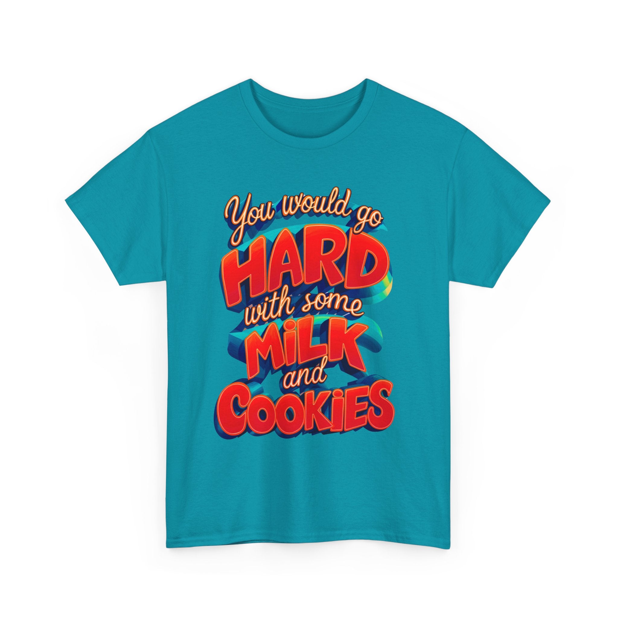 Unisex Heavy Cotton Tee with the Funny words you would go hard with milk and cookies