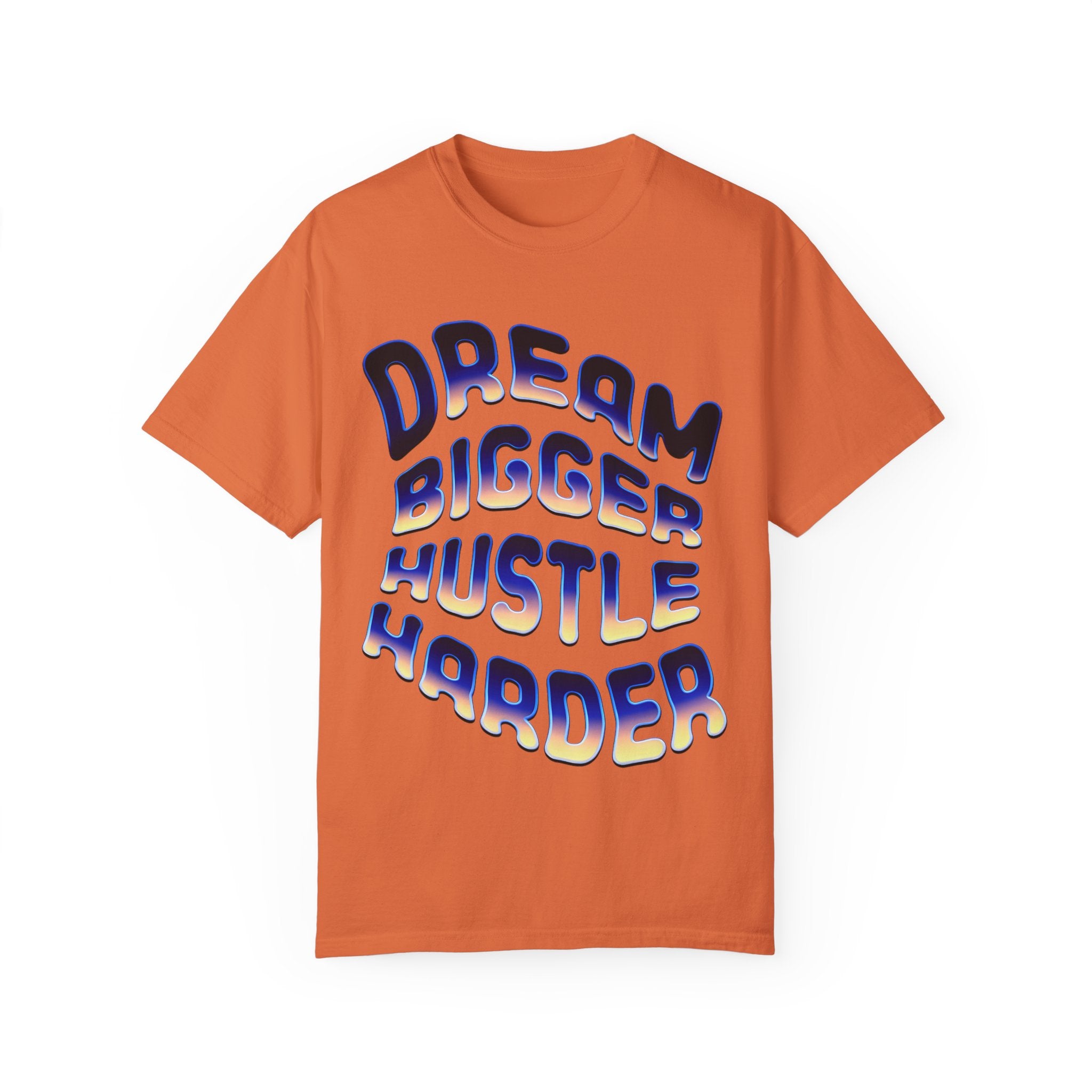 Motivational Unisex Garment-Dyed T-Shirt | Dream Bigger Hustle Harder