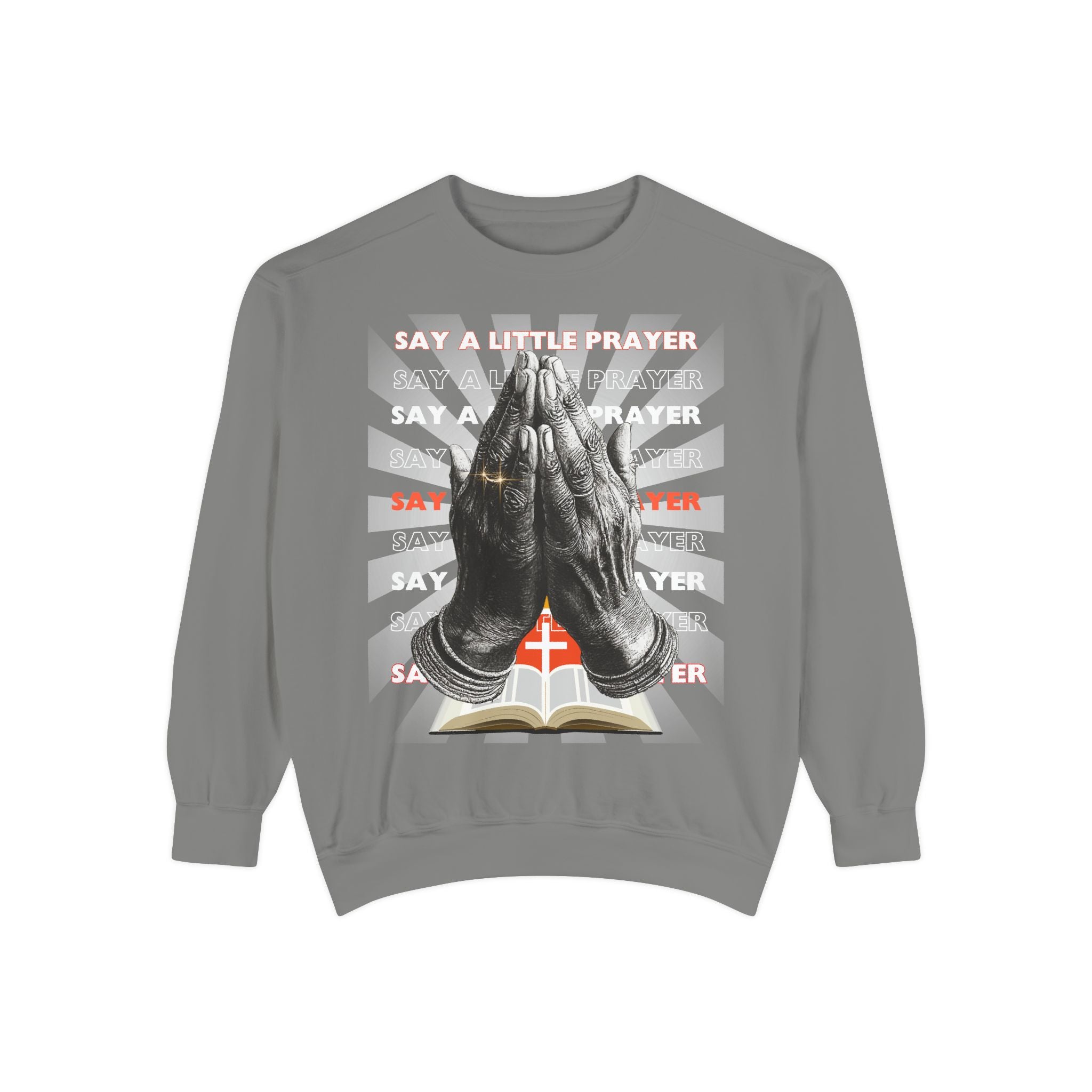 Unisex Garment-Dyed Sweatshirt SAY A LITTLE PRAYER