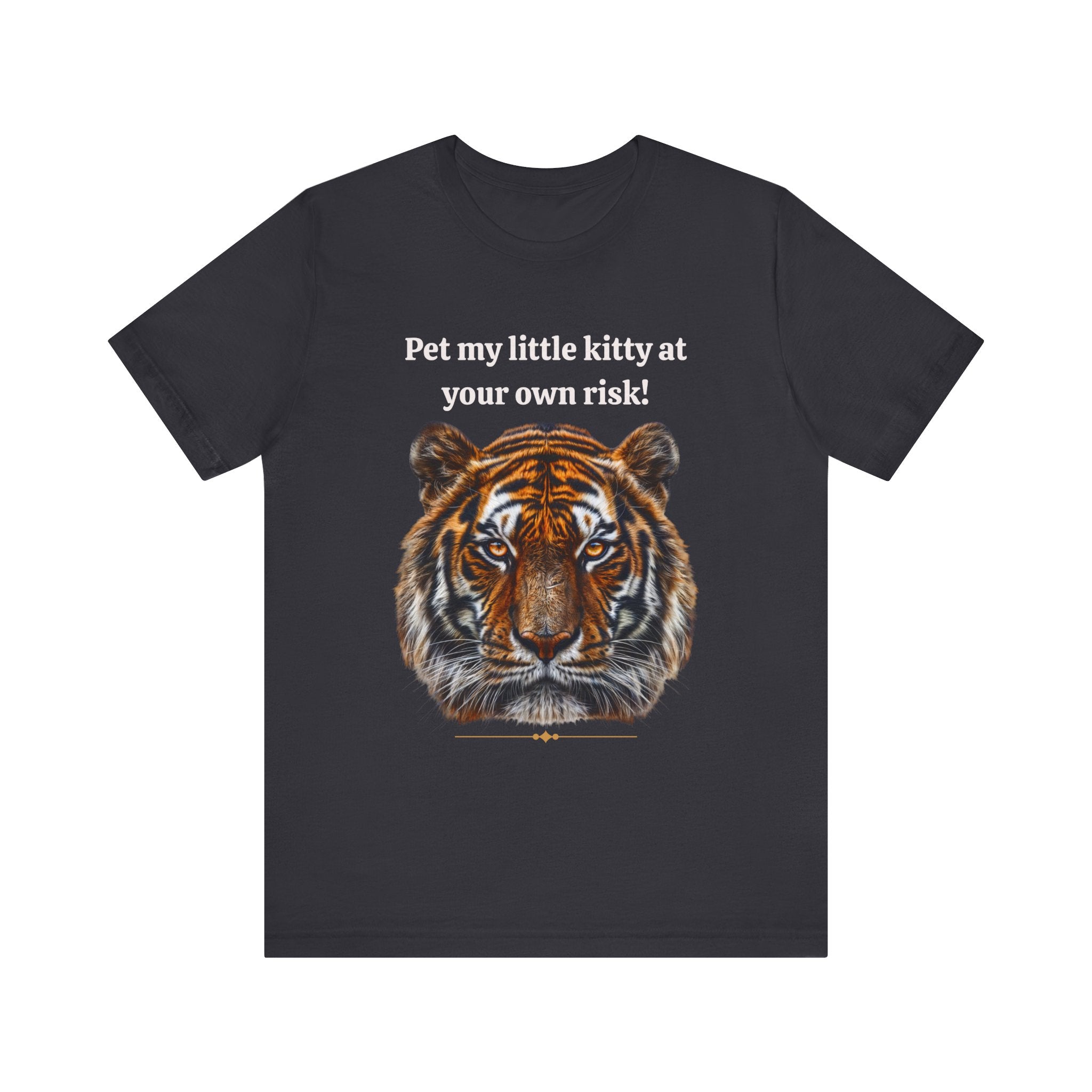 Unisex Jersey Short Sleeve Fun Tiger Print Tee: Pet my little kitty at your own risk