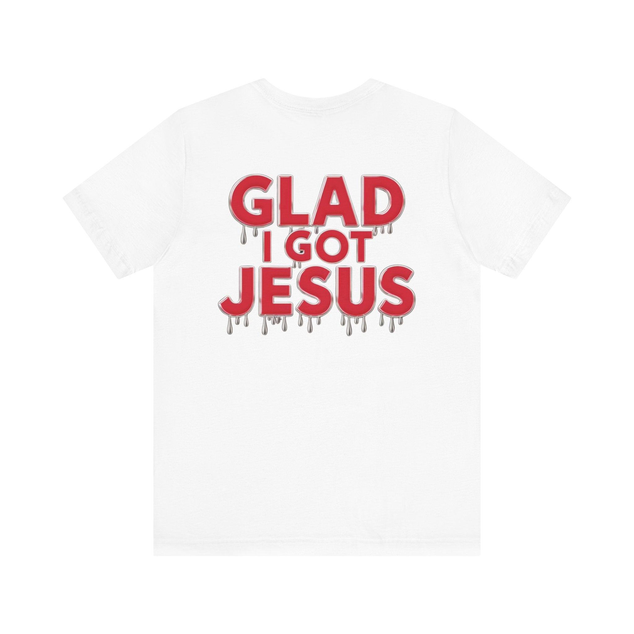 Spiritual Words Unisex Tee: GLAD I GOT JESUS Front and Back Print