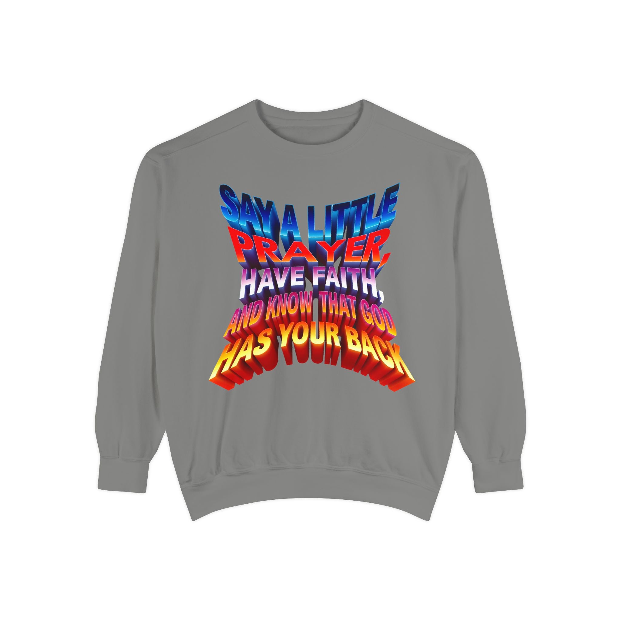 Inspirational Unisex Sweatshirt - "Say a Little Prayer, Have Faith, and Know That God Has Your Back"