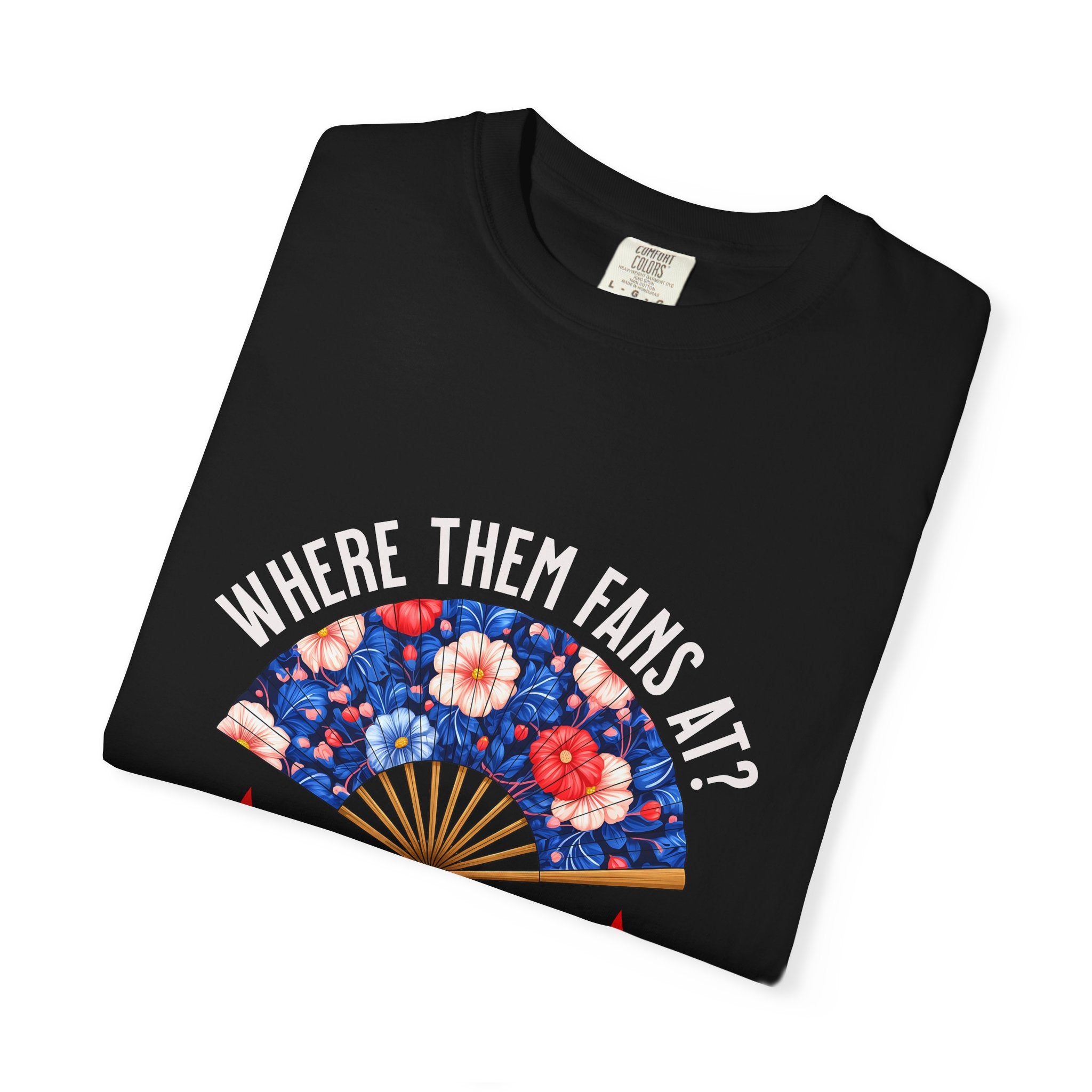 Dance Fan T-shirt - "Where Them Fans At?" Unisex Garment-Dyed Tee, Dance Lover Gift, Festival Style, Summer Vibe, Casual Wear - Angel Body