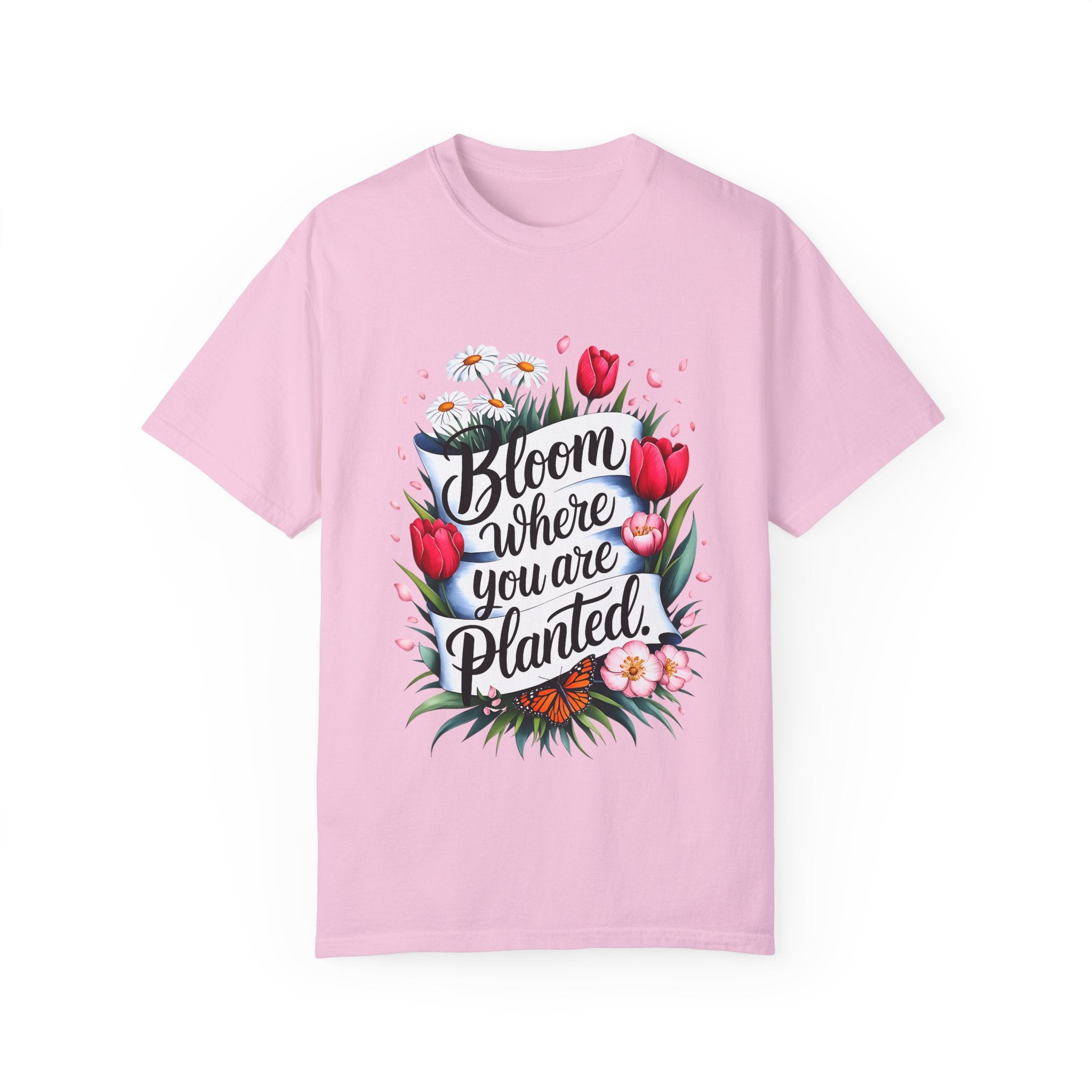 Bloom Where You Are Planted Unisex Garment-Dyed T-Shirt | Floral Motivation Tee | Perfect for Spring and Everyday Wear