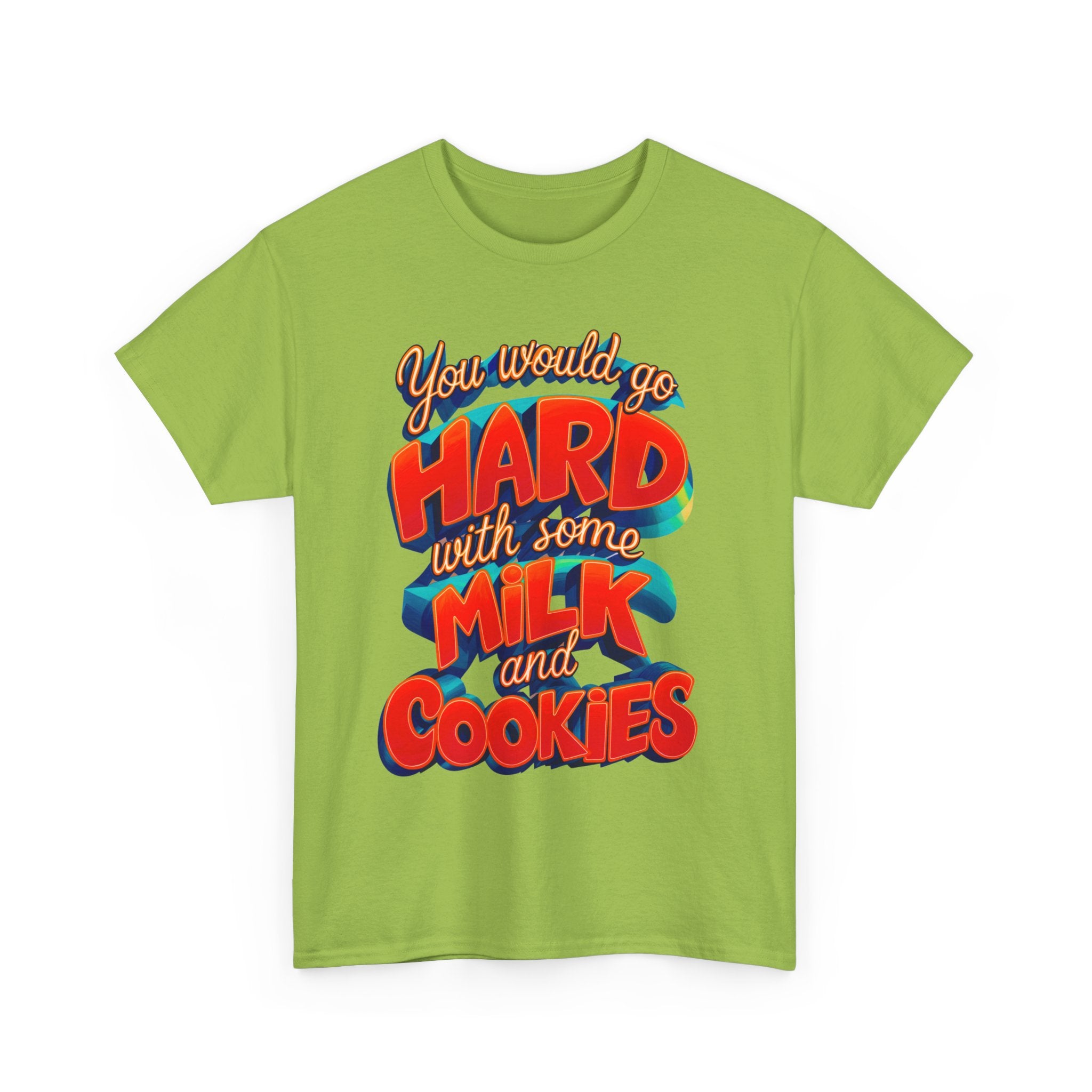 Unisex Heavy Cotton Tee with the Funny words you would go hard with milk and cookies