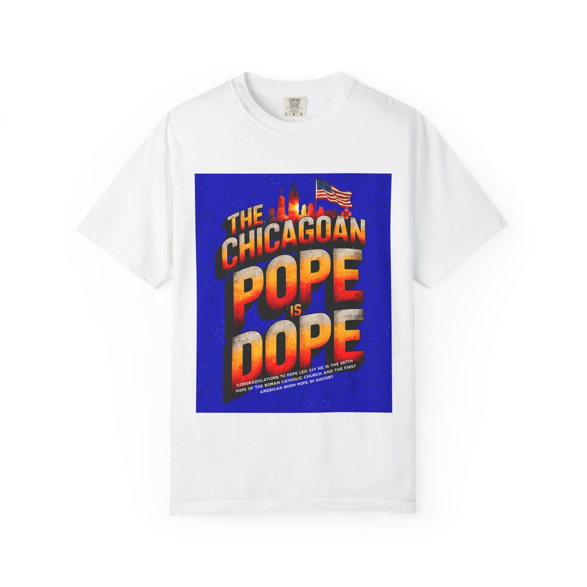 Unisex Chicagoan Pope is Dope T-Shirt - Garment-Dyed, Fun Streetwear for Celebrating Life's Moments - Angel Body